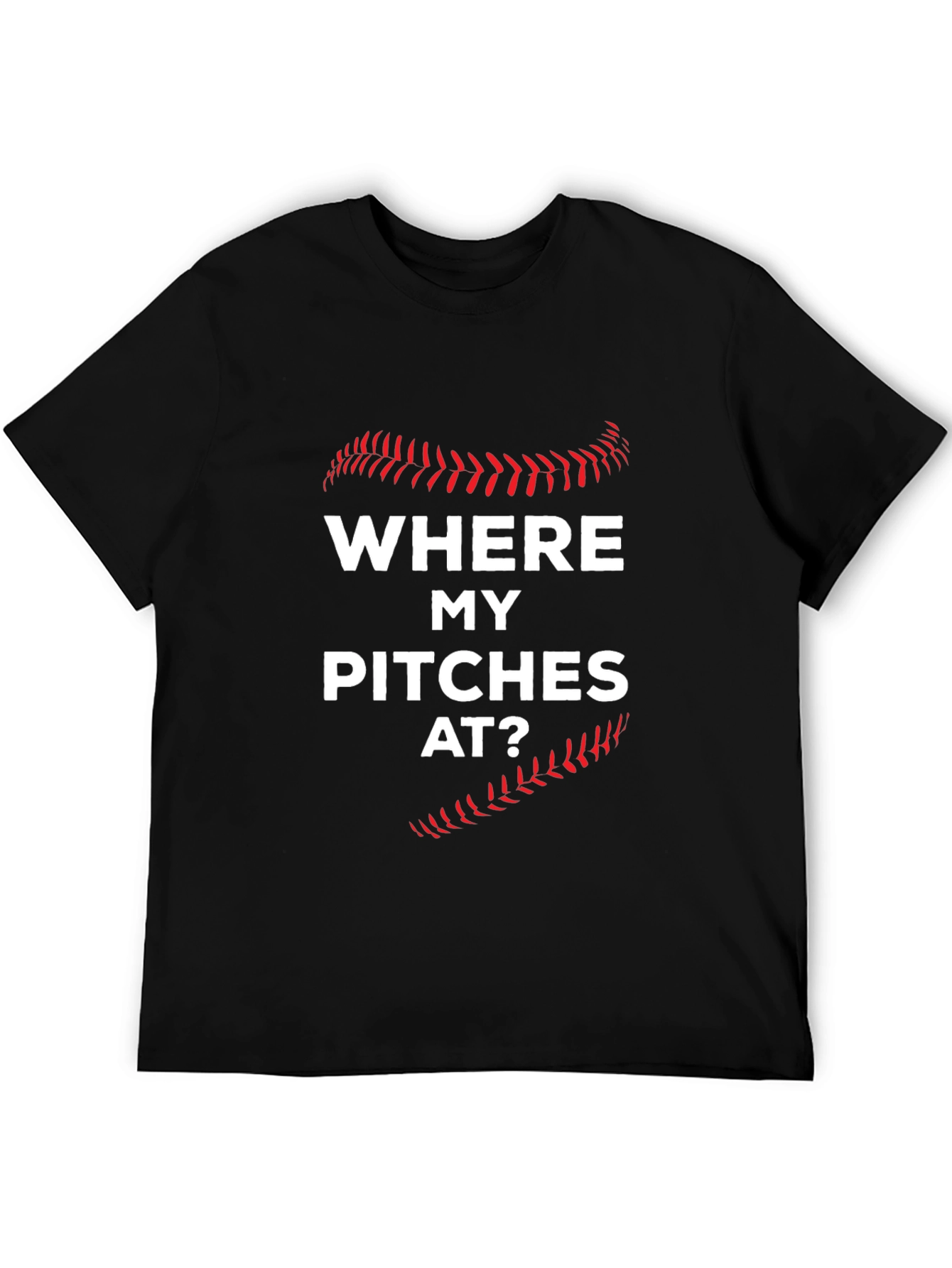 Where My Pitches At? Baseball T-Shirt