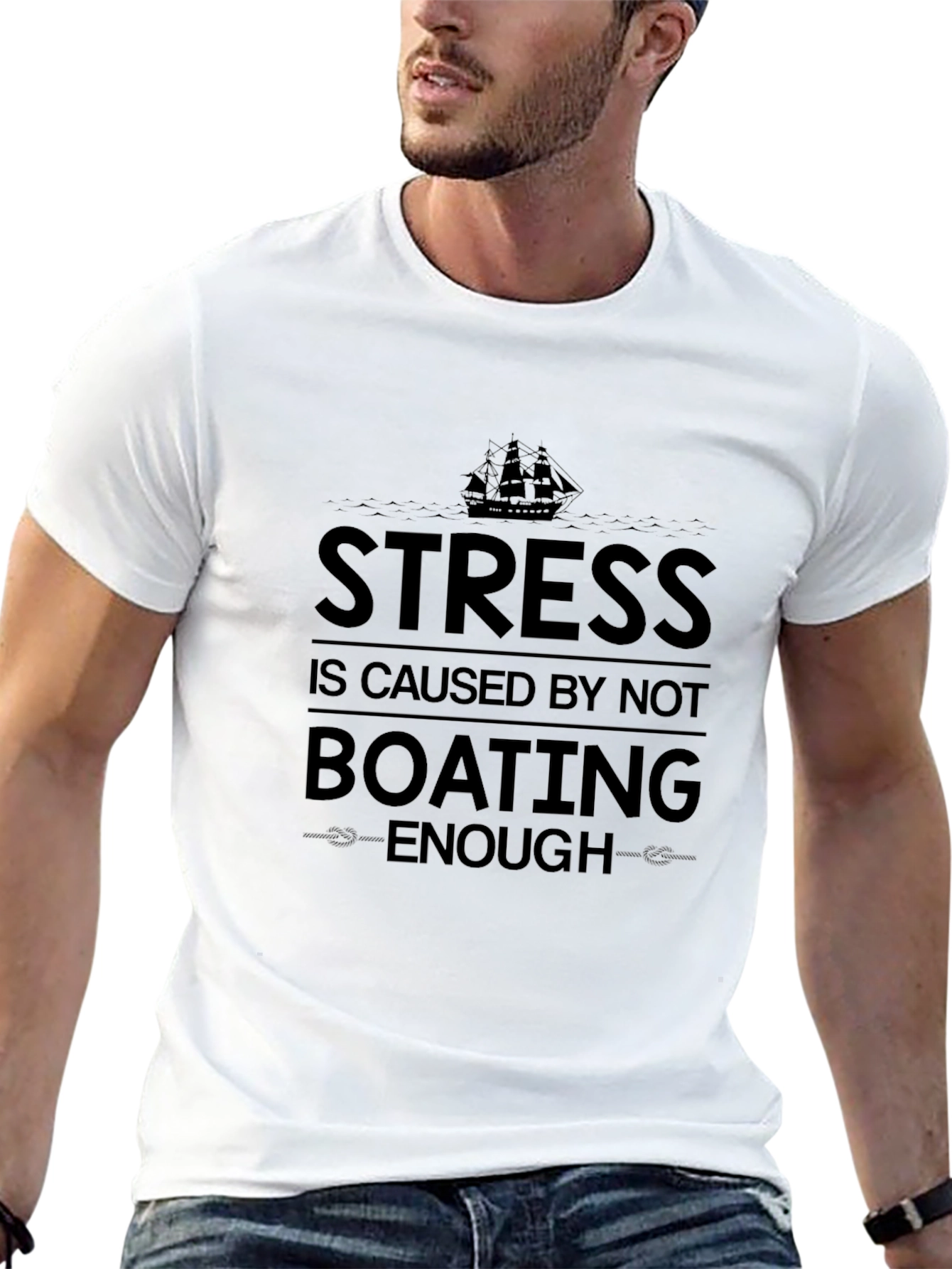 Boating T-Shirt: Stress is Caused by Not Boating Enough