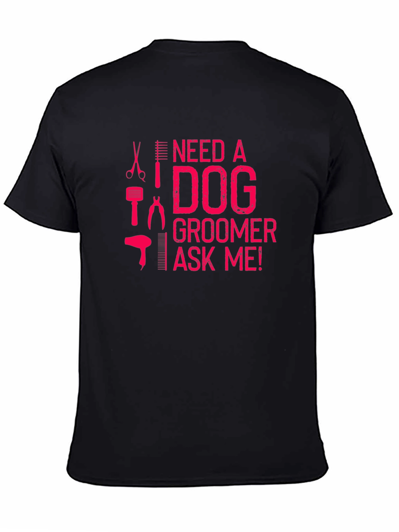 Need a Dog Groomer T-Shirt