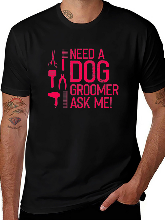 Need a Dog Groomer T-Shirt