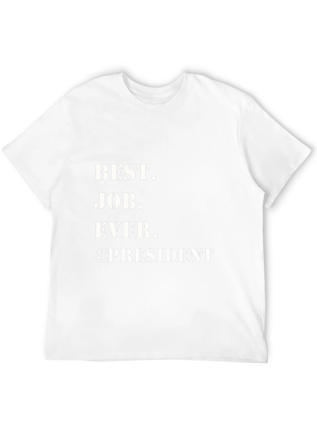 Best Job Ever. President T-Shirt