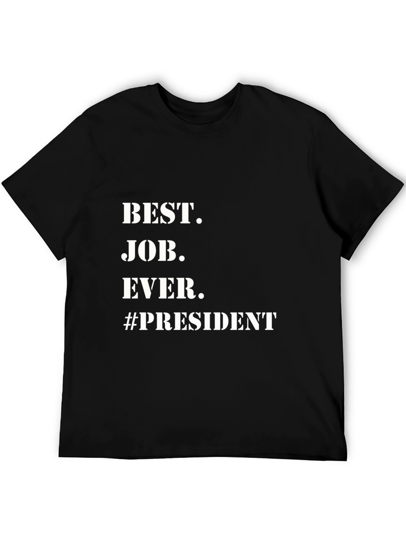 Best Job Ever. President T-Shirt