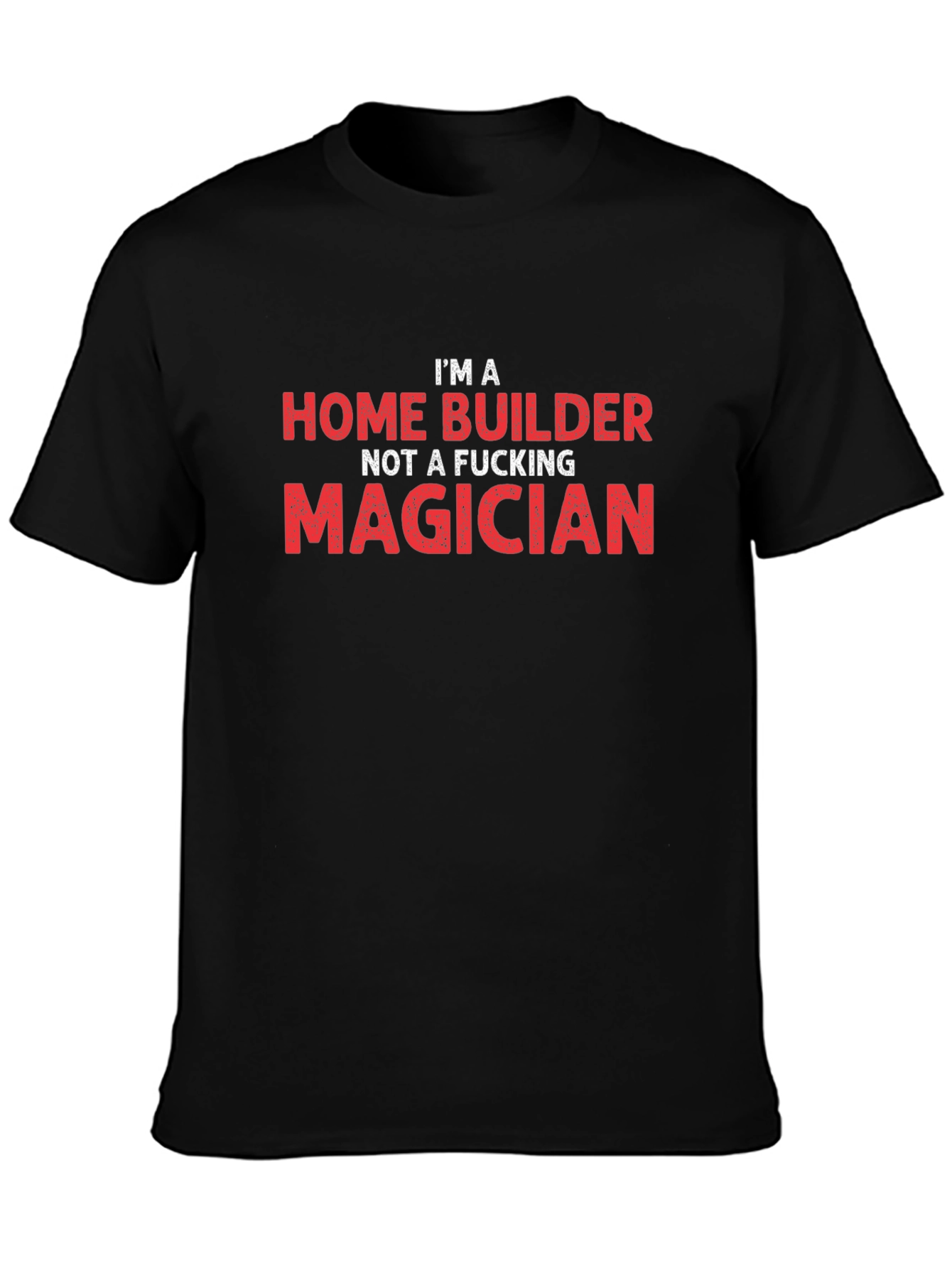 Home Builder T-Shirt - Funny Construction Worker Tee