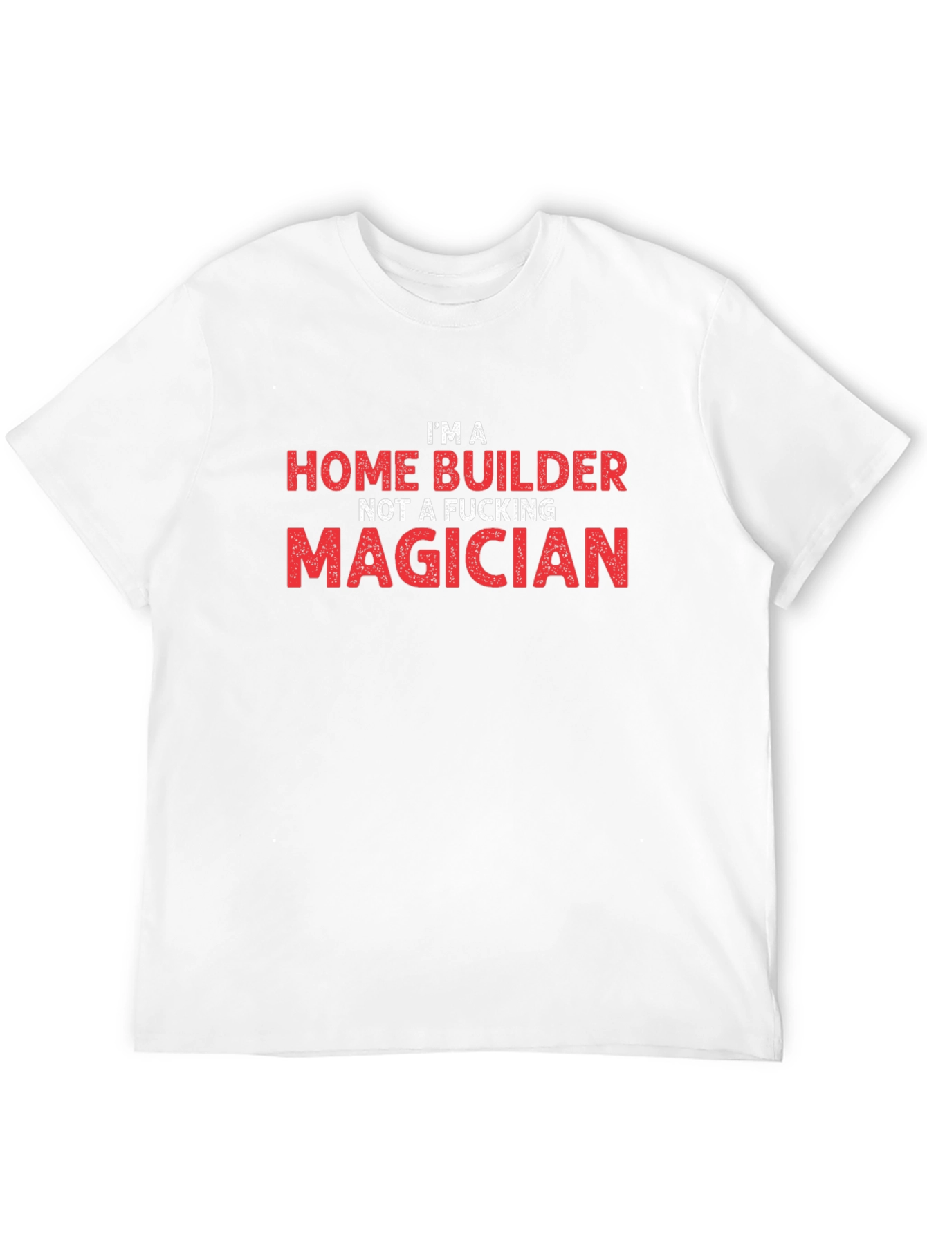 Home Builder T-Shirt - Funny Construction Worker Tee