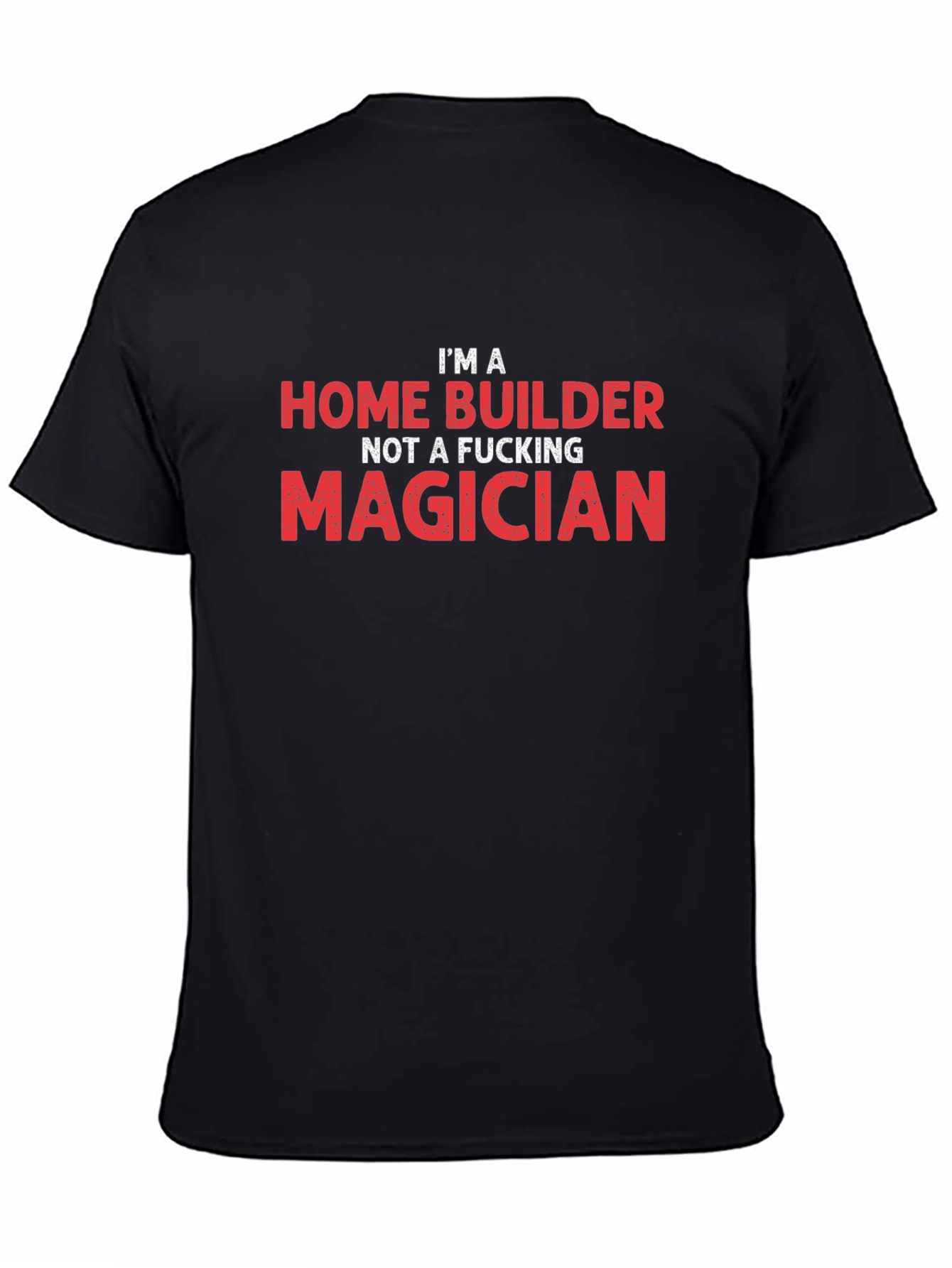 Home Builder T-Shirt - Funny Construction Worker Tee