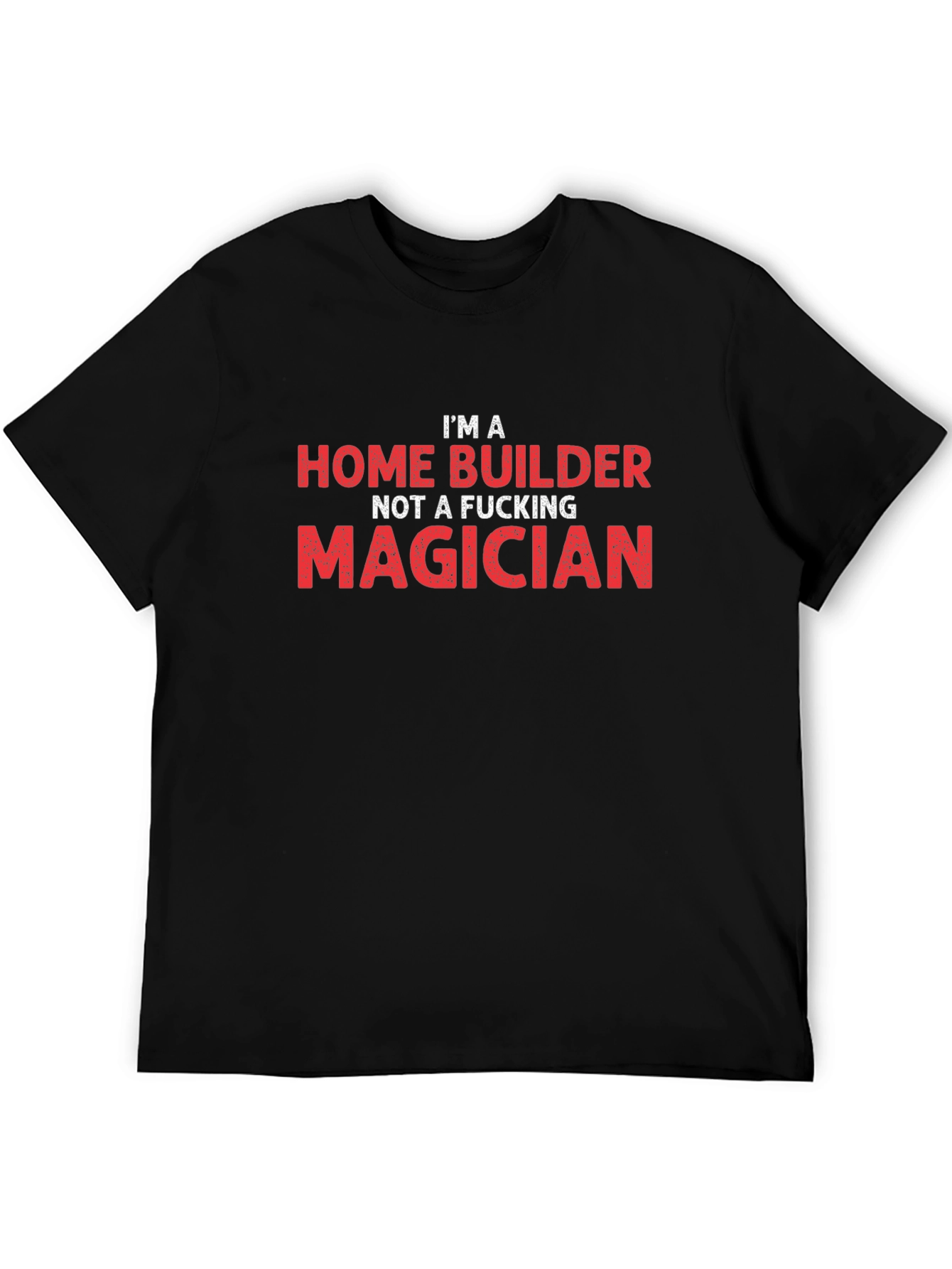 Home Builder T-Shirt - Funny Construction Worker Tee