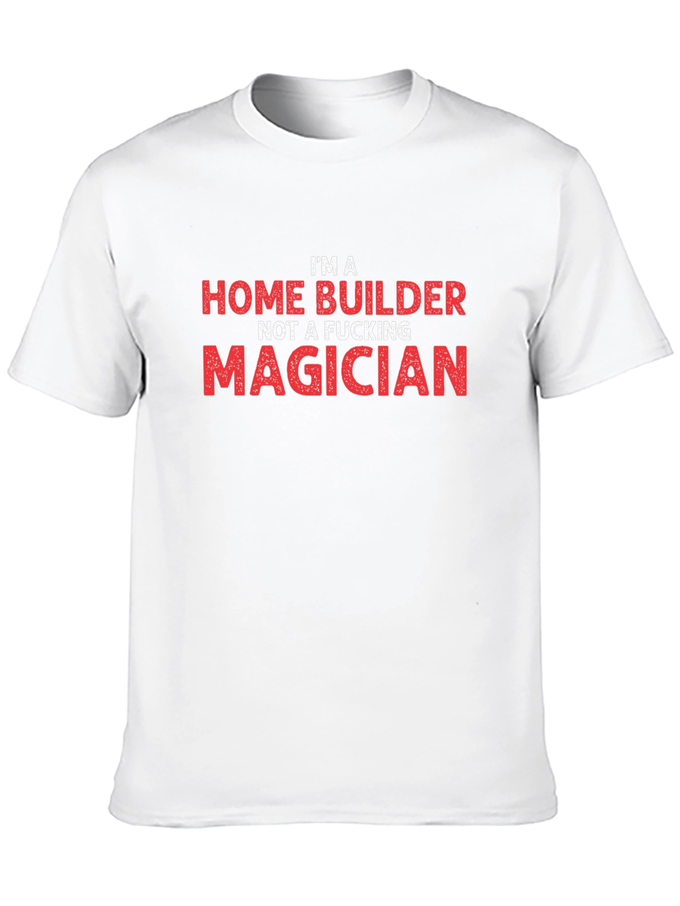 Home Builder T-Shirt - Funny Construction Worker Tee