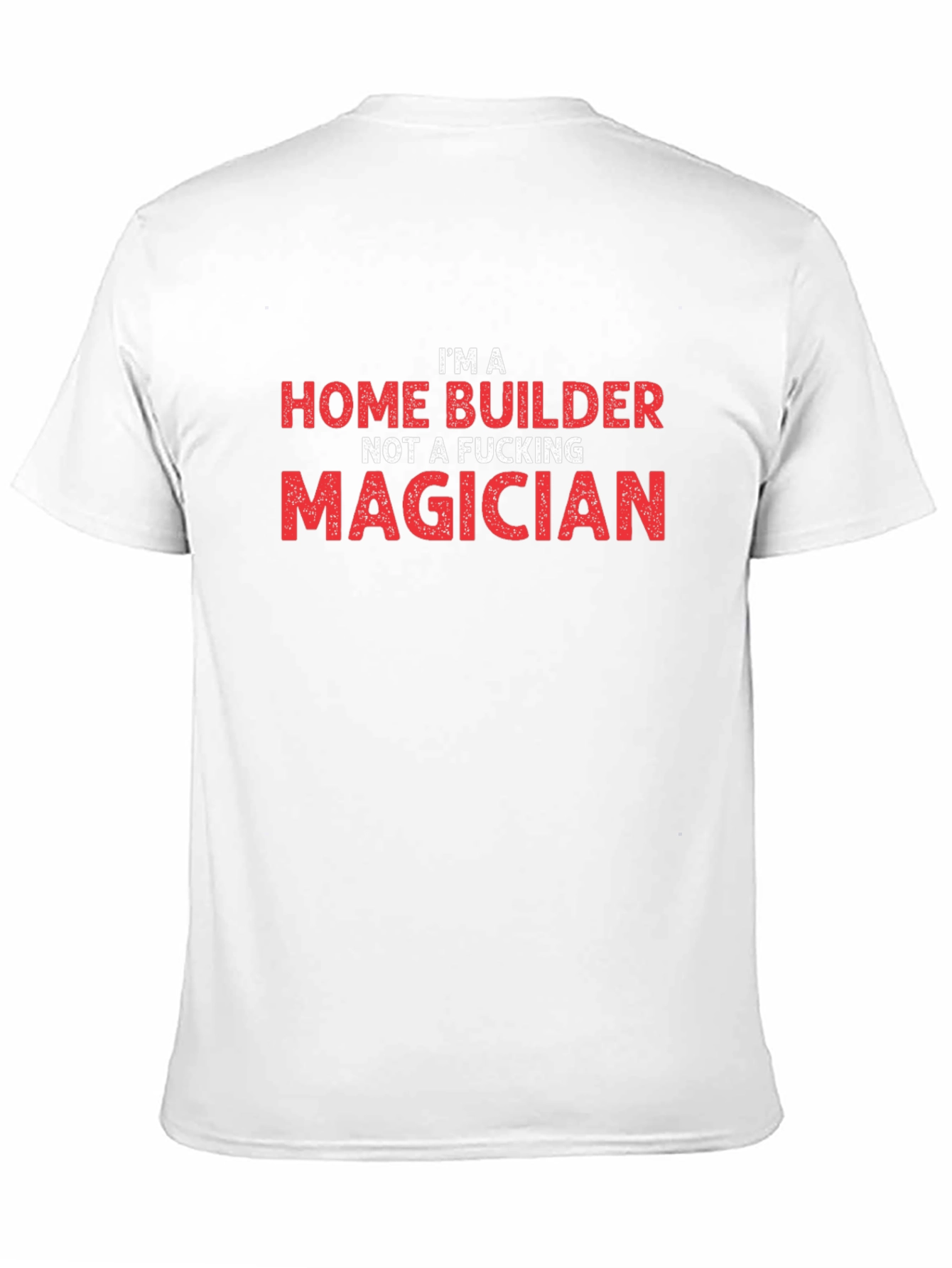 Home Builder T-Shirt - Funny Construction Worker Tee