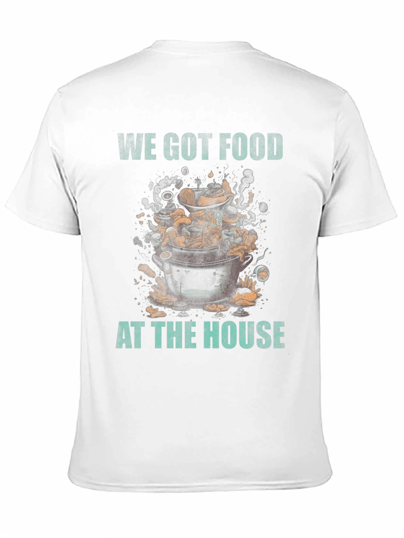 We Got Food at the House T-Shirt