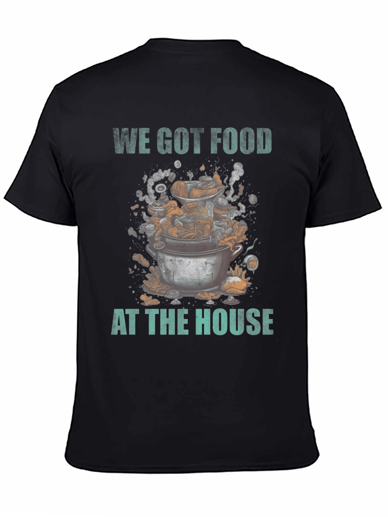 We Got Food at the House T-Shirt