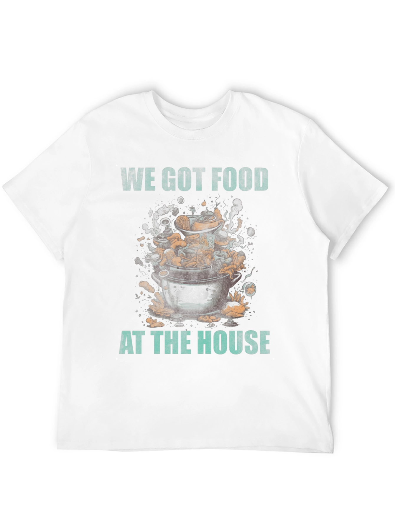 We Got Food at the House T-Shirt