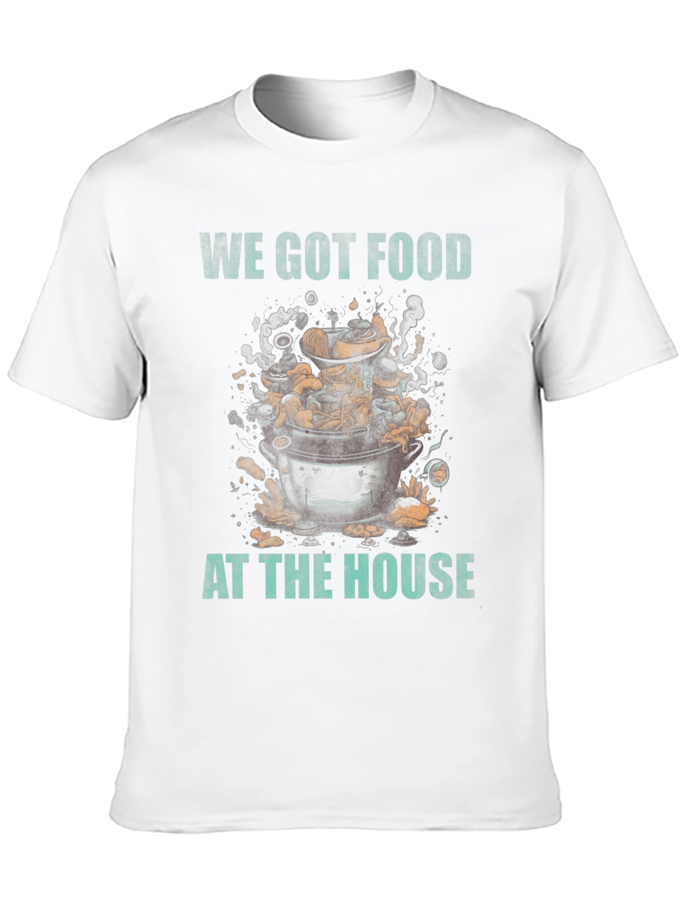 We Got Food at the House T-Shirt