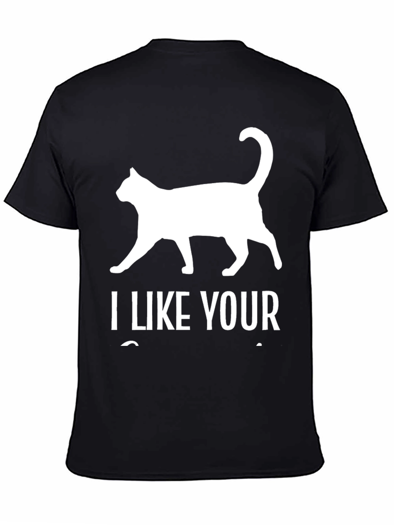 I Like Your Cat Black T-Shirt