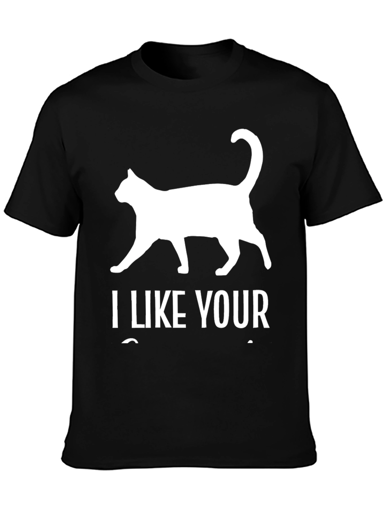 I Like Your Cat Black T-Shirt