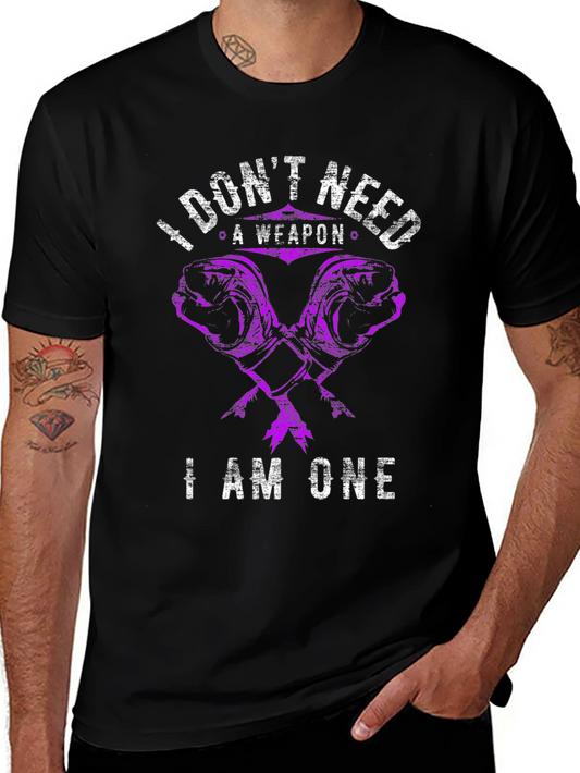 I Dont Need A Weapon I Am One T-Shirt