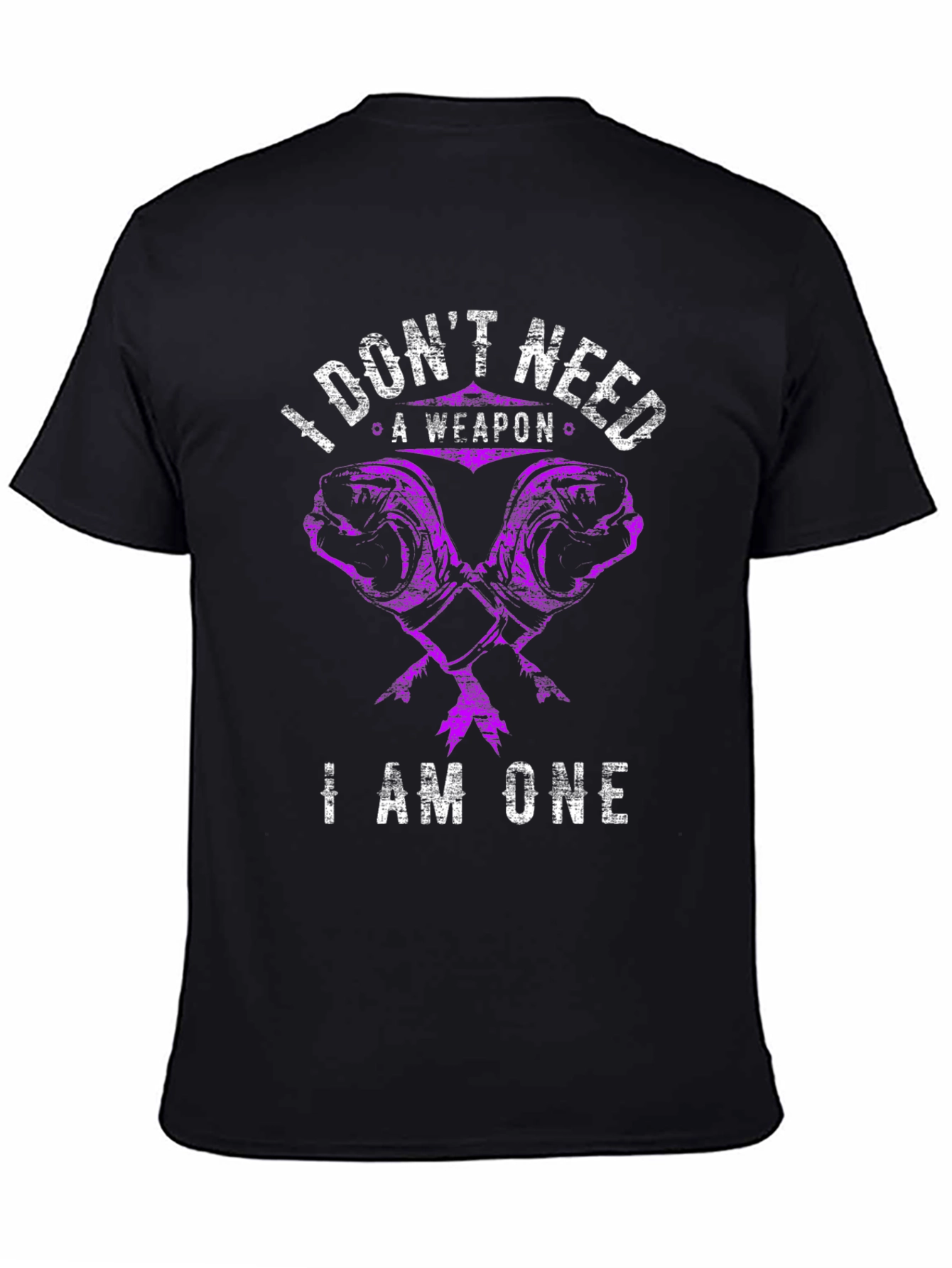 I Dont Need A Weapon I Am One T-Shirt
