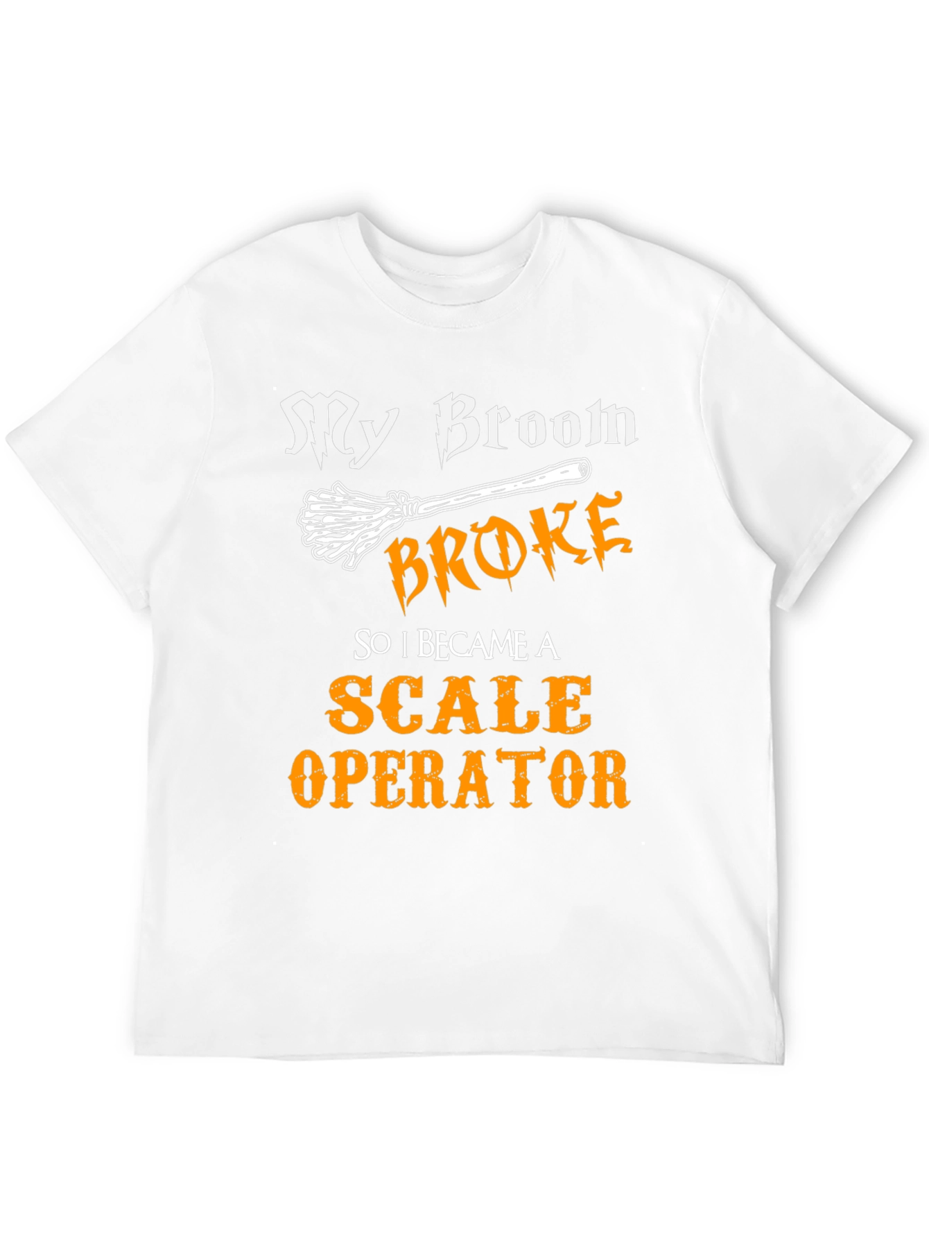 Funny Scale Operator T-Shirt My Broom Broke