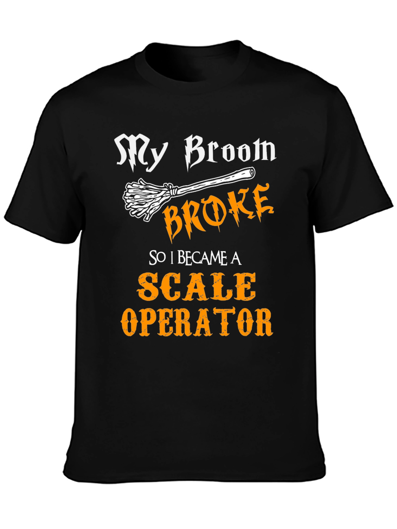 Funny Scale Operator T-Shirt My Broom Broke