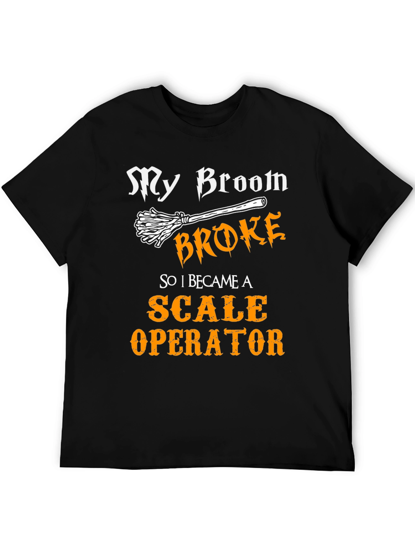 Funny Scale Operator T-Shirt My Broom Broke
