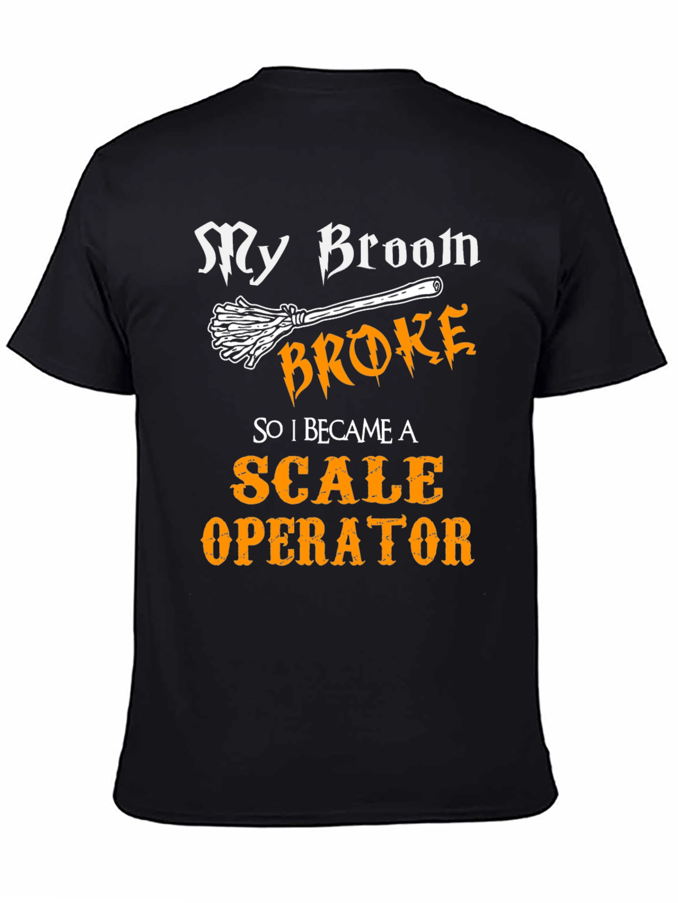 Funny Scale Operator T-Shirt My Broom Broke