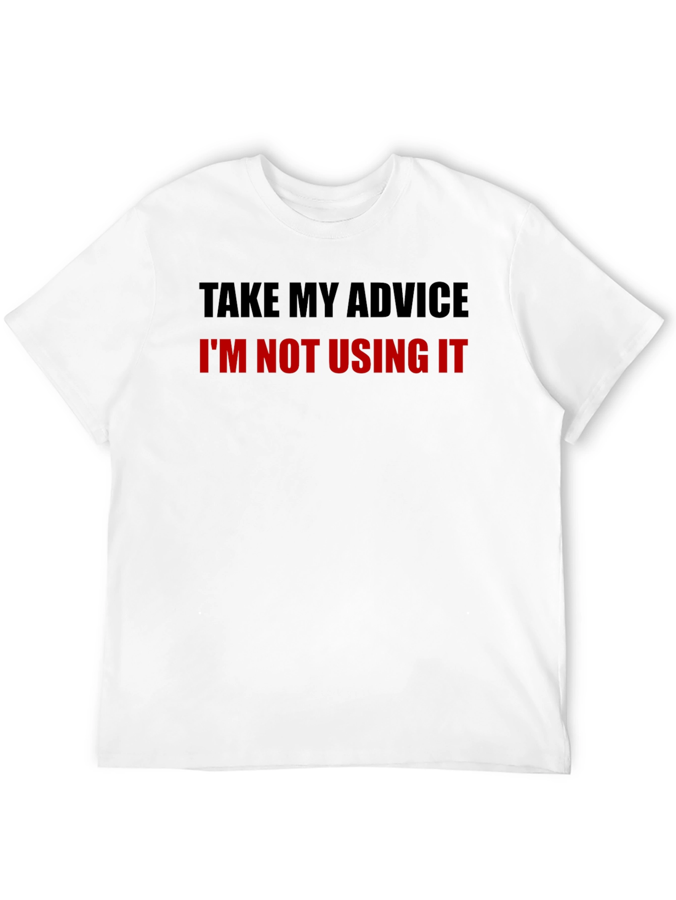 Funny Advice T-Shirt - Sarcastic Humor Tee