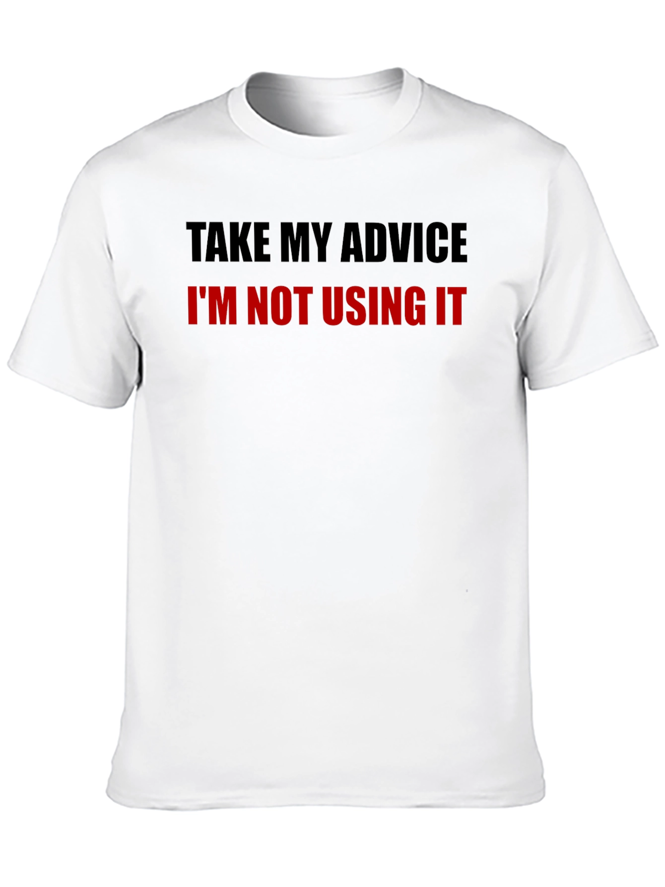 Funny Advice T-Shirt - Sarcastic Humor Tee