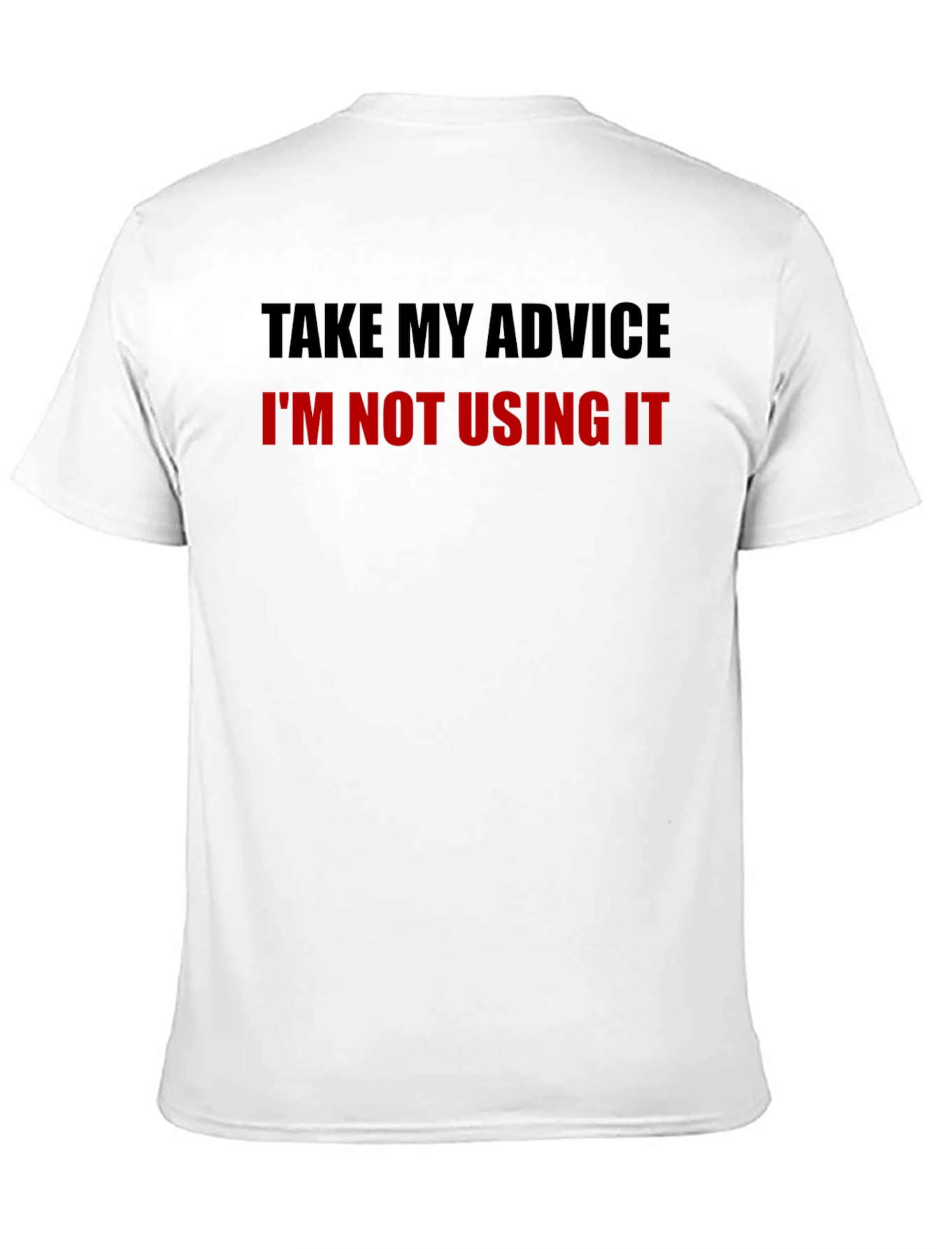 Funny Advice T-Shirt - Sarcastic Humor Tee