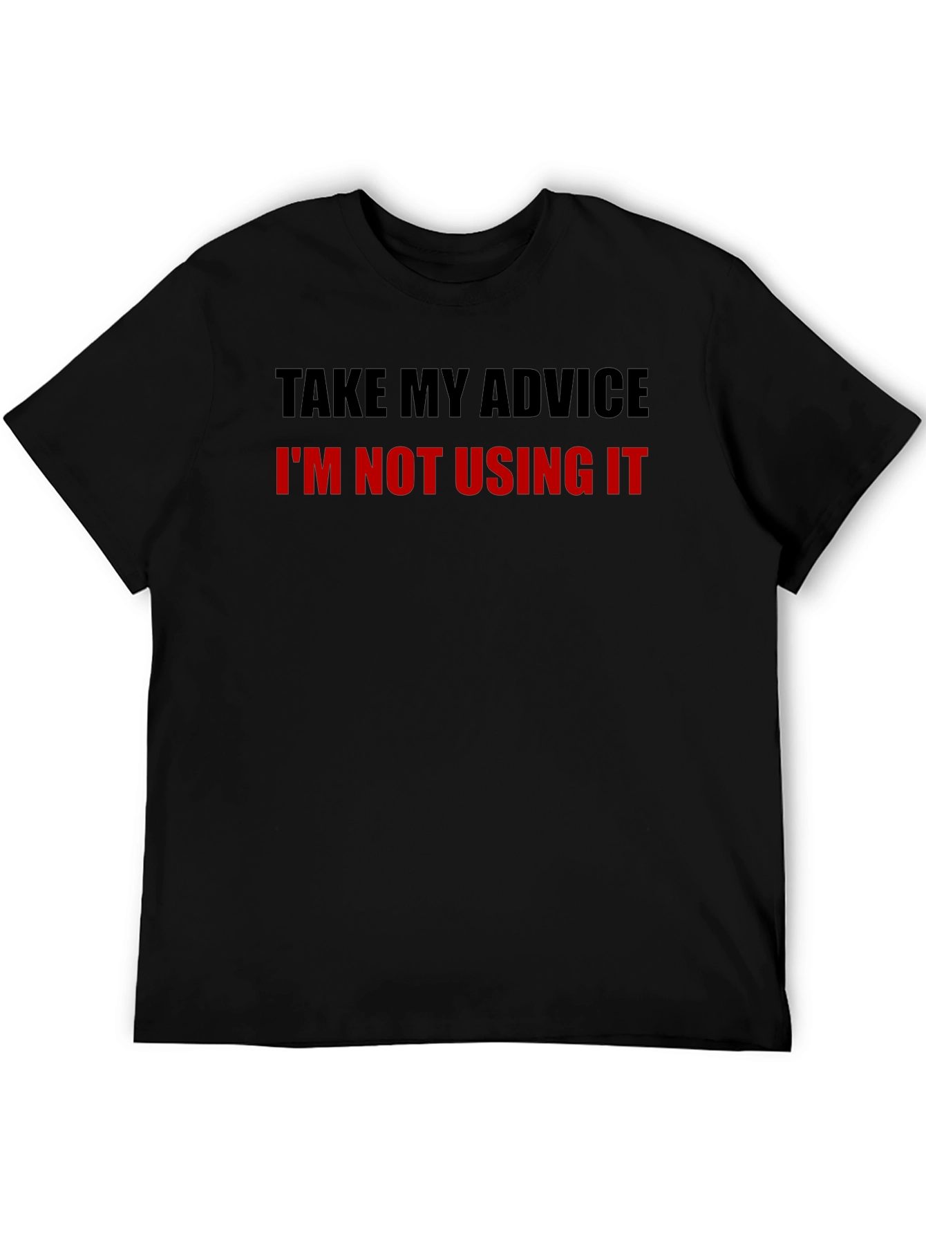 Funny Advice T-Shirt - Sarcastic Humor Tee