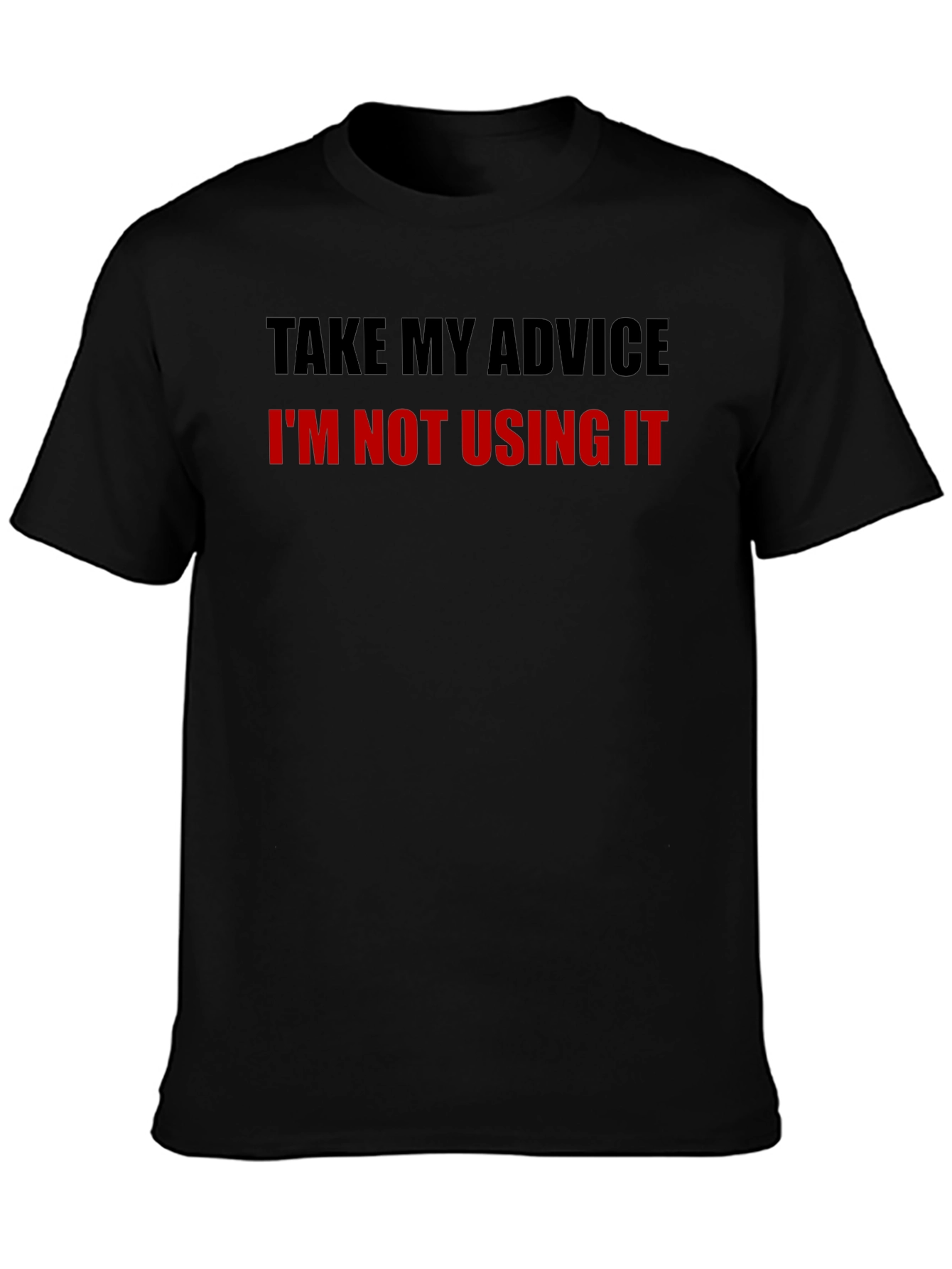 Funny Advice T-Shirt - Sarcastic Humor Tee