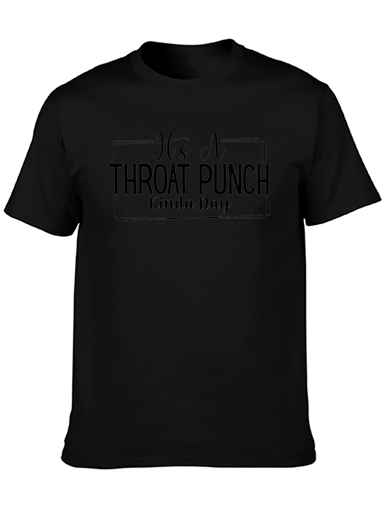 Its A Throat Punch Kinda Day Mens Black T-Shirt