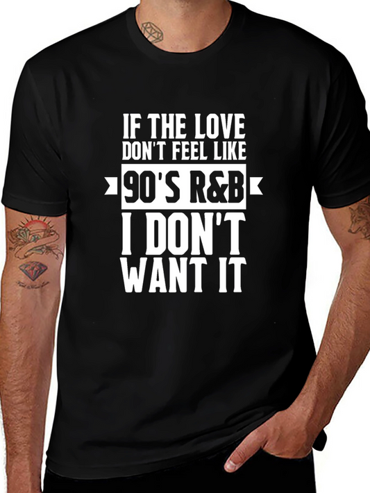 90s R&B Fan T-Shirt - If the Love Dont Feel Like...