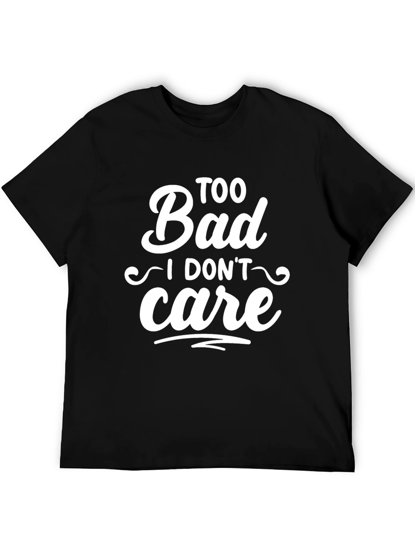 Too Bad I Dont Care Slogan T-Shirt