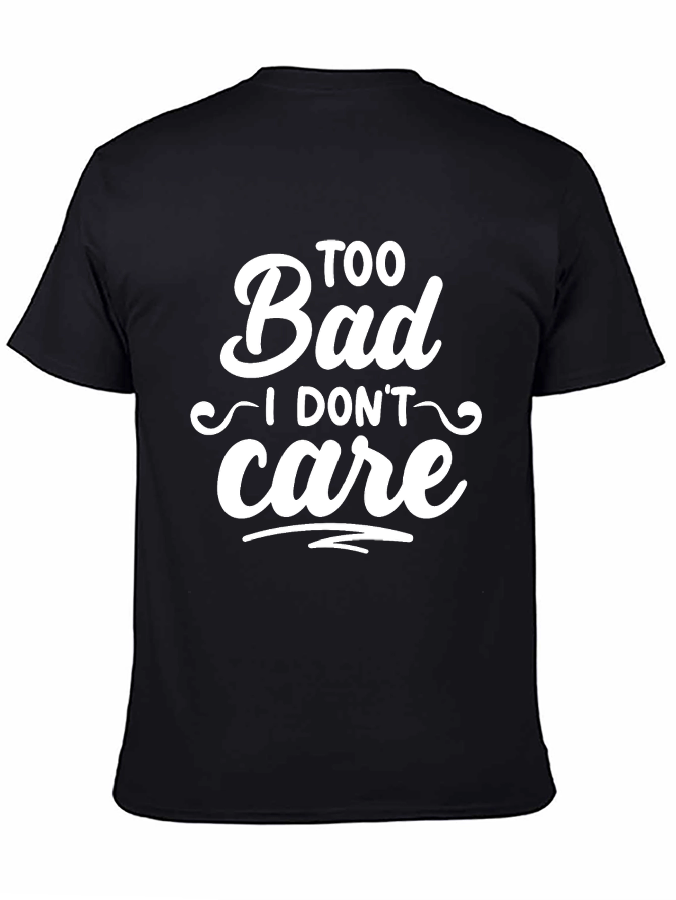 Too Bad I Dont Care Slogan T-Shirt