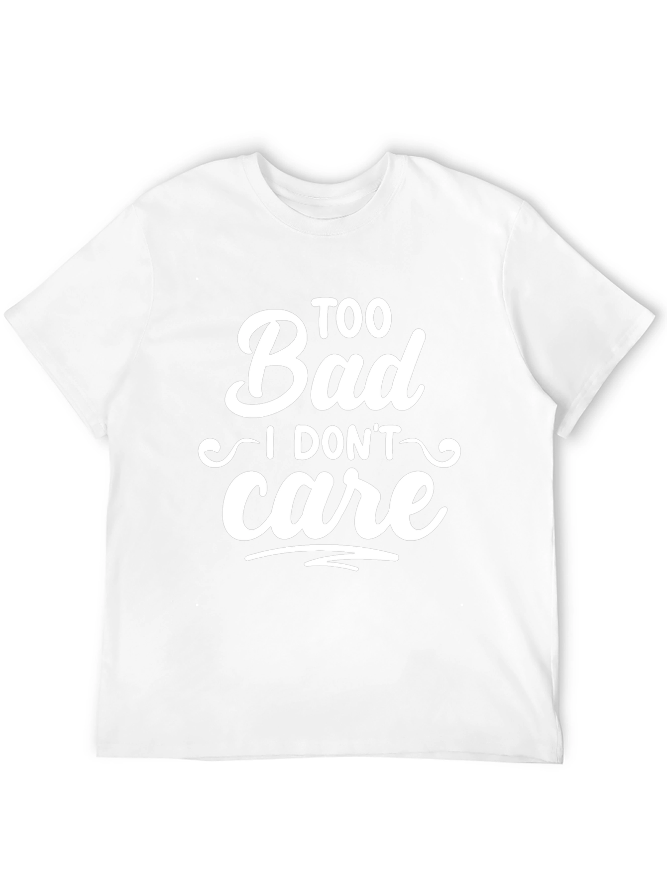 Too Bad I Dont Care Slogan T-Shirt
