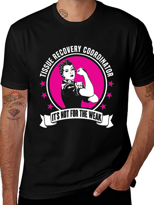Tissue Recovery Coordinator - Its Not For The Weak T-Shirt