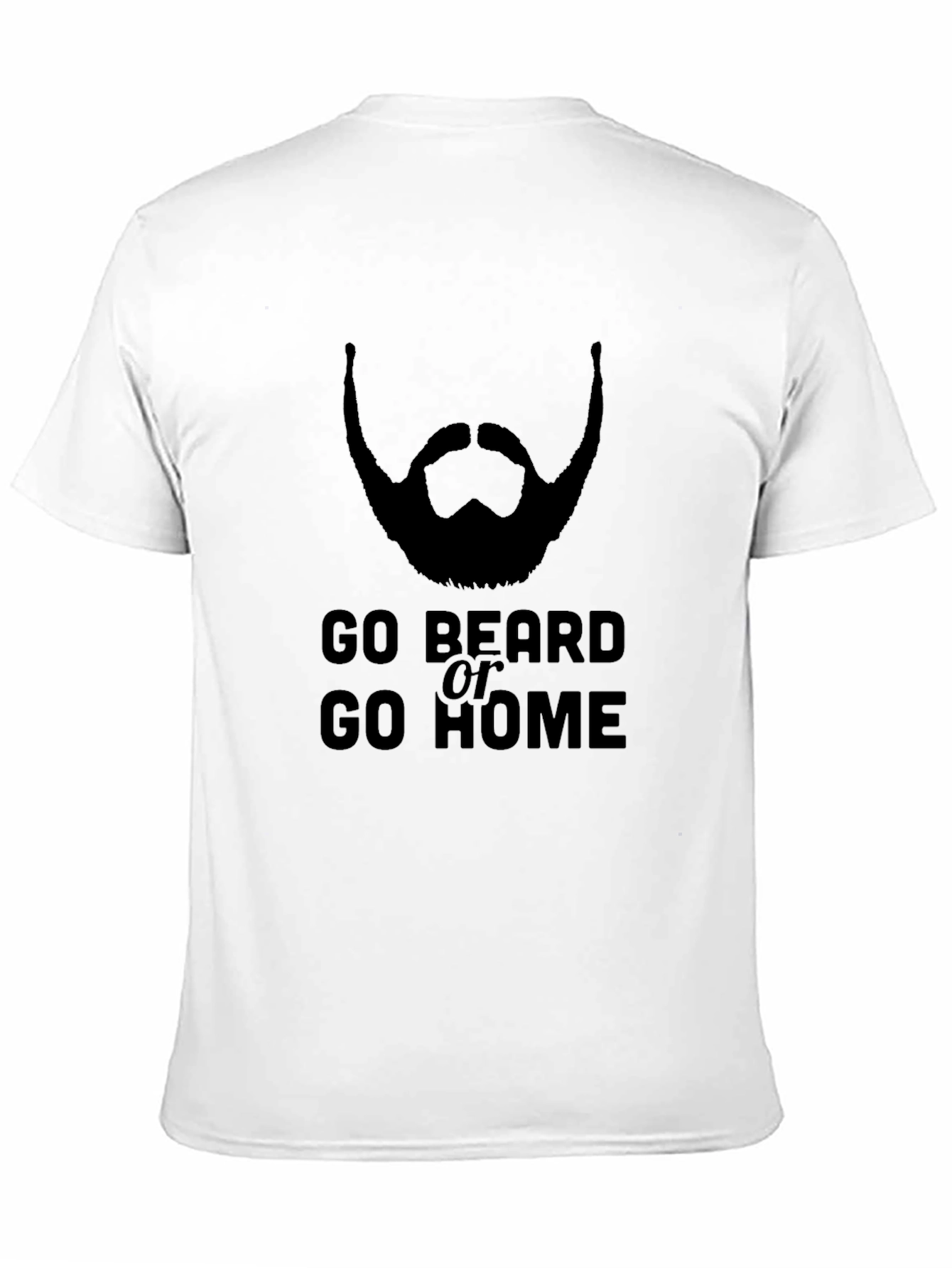 Go Beard or Go Home T-Shirt