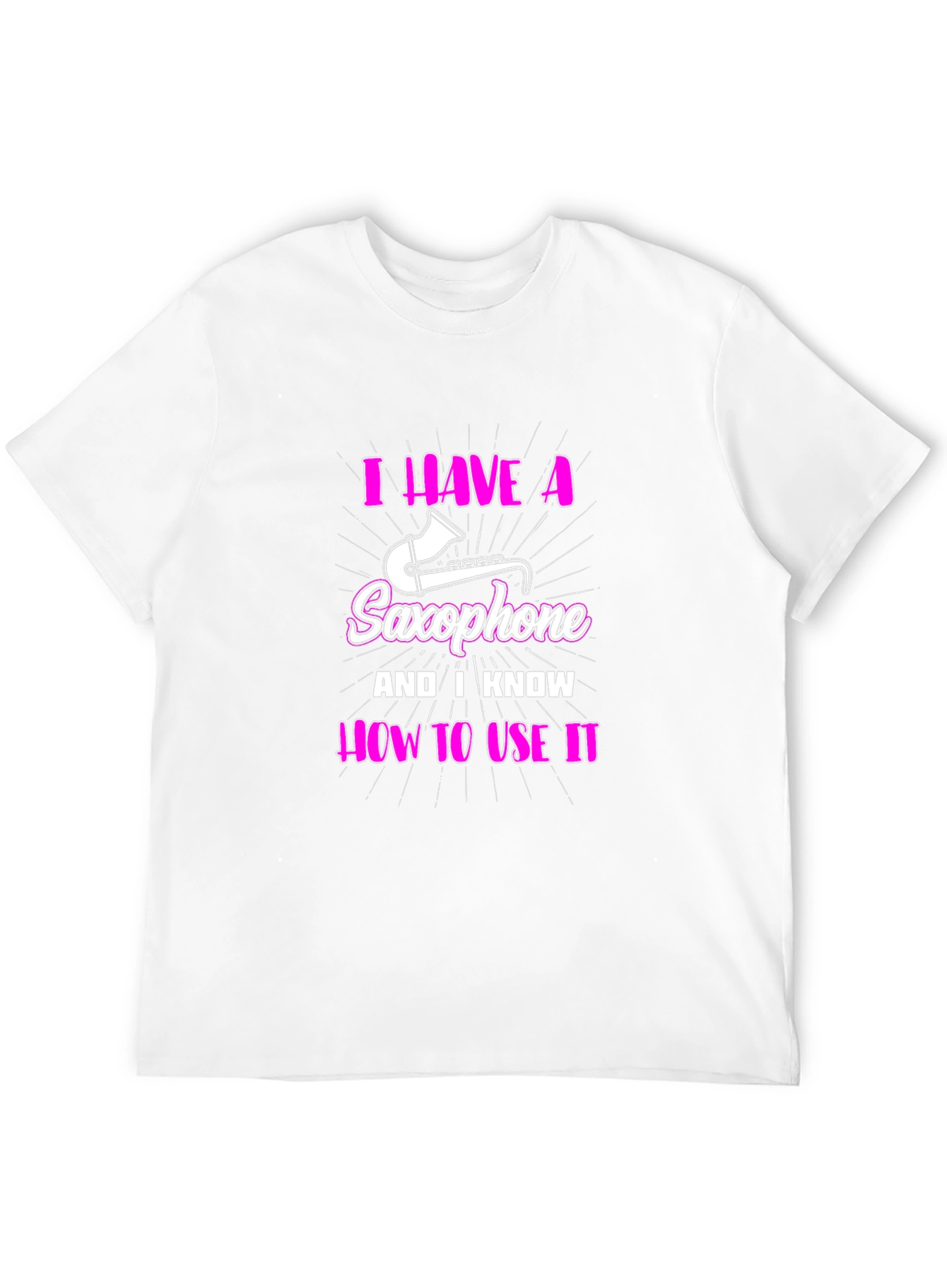 I Have a Saxophone Funny T-Shirt