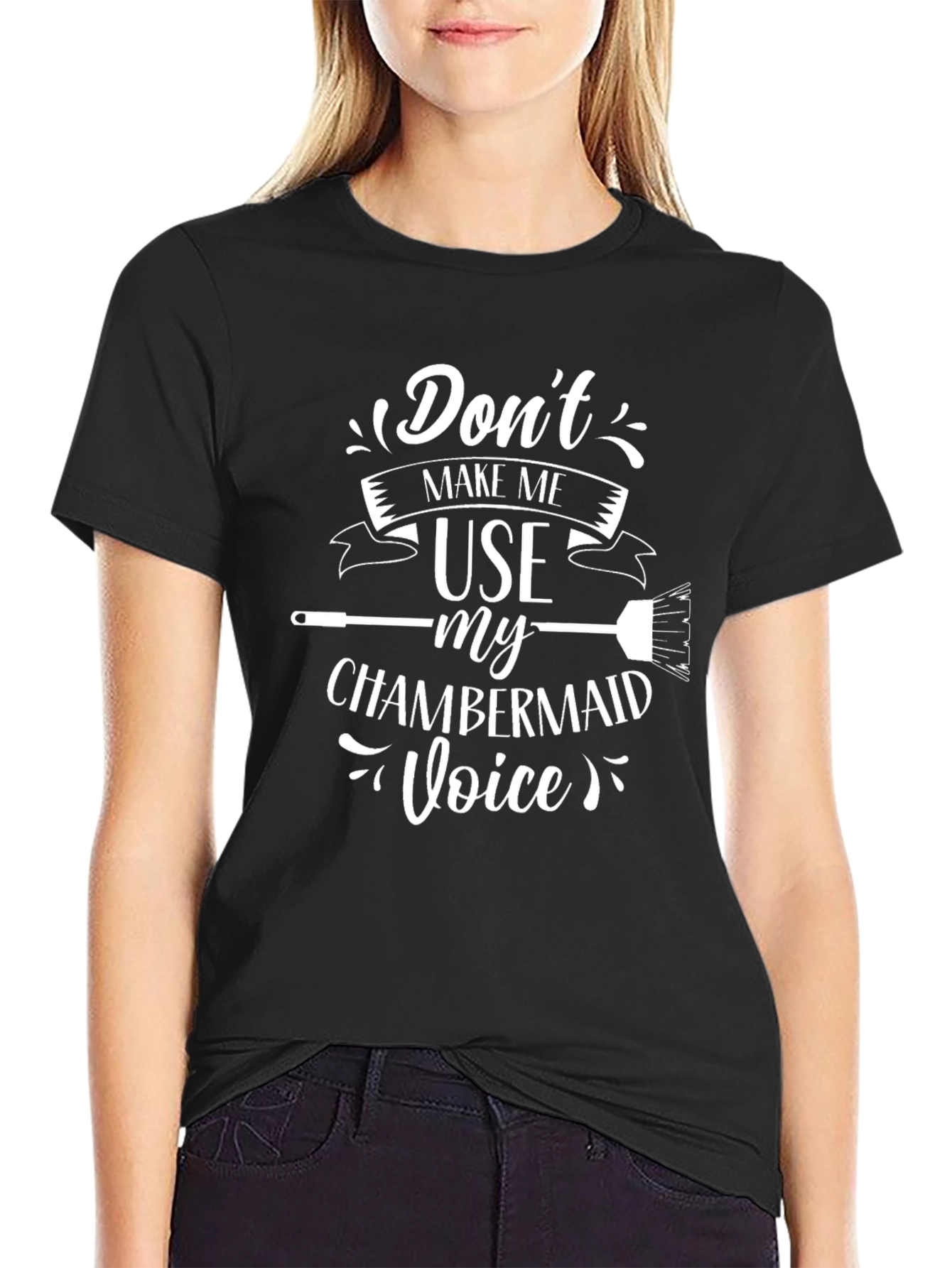 Dont Make Me Use My Chambermaid Voice Black T-Shirt