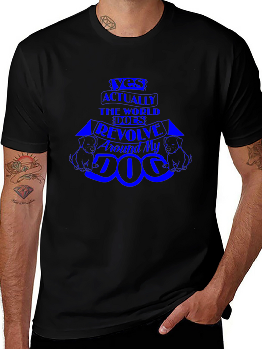 Dog Lover T-Shirt - Yes The World Revolves Around My Dog