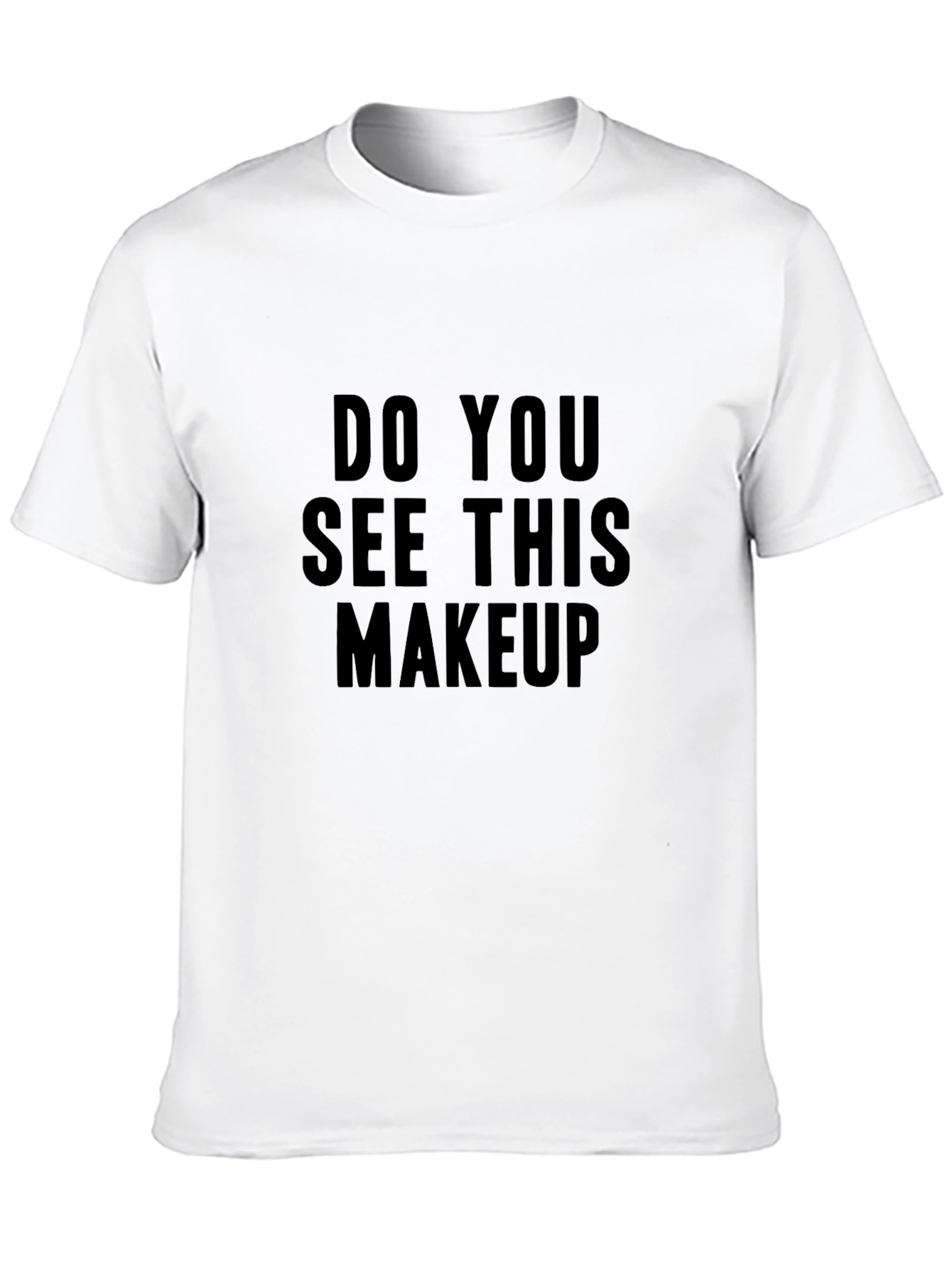 Do You See This Makeup Black T-Shirt