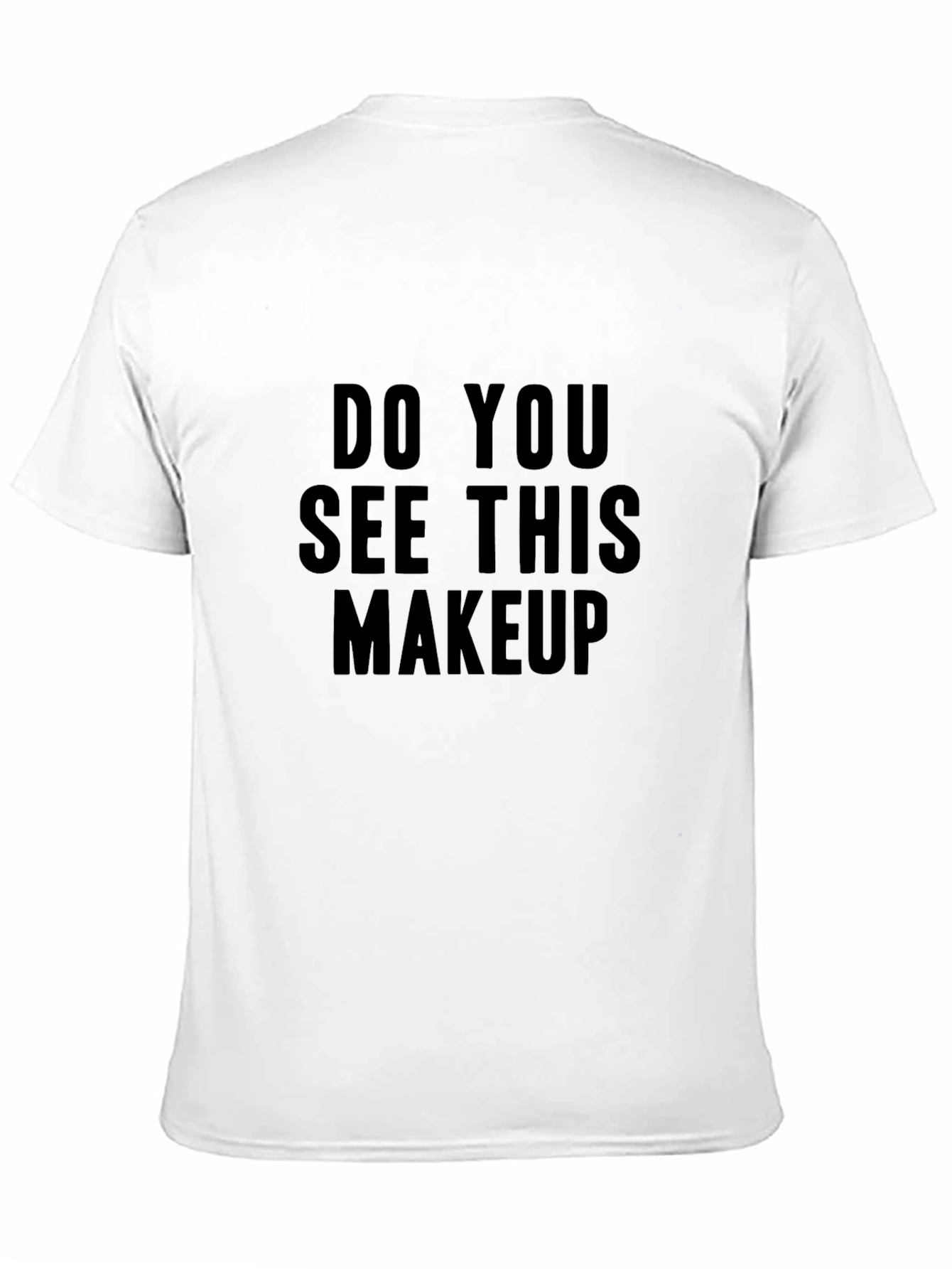Do You See This Makeup Black T-Shirt