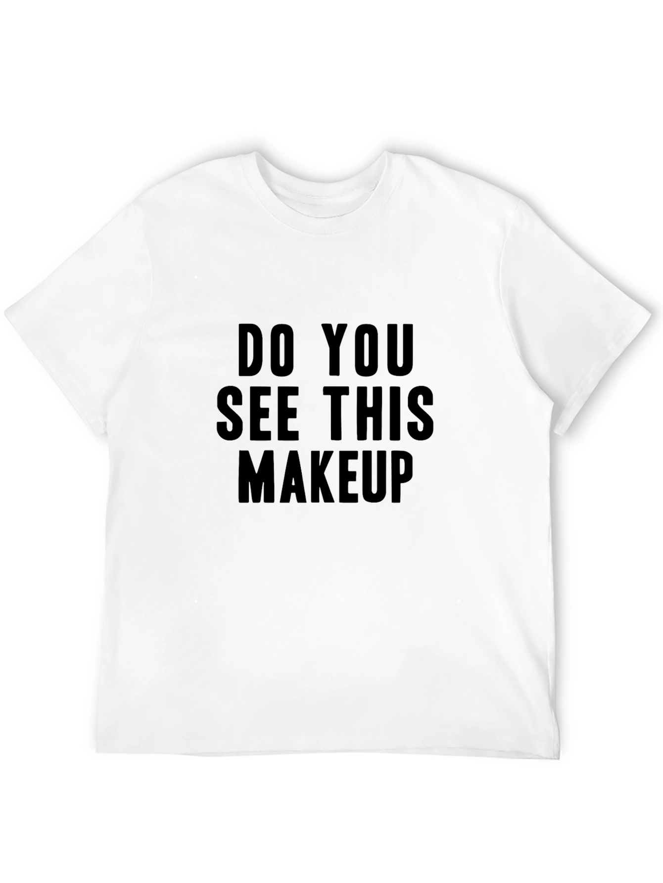Do You See This Makeup Black T-Shirt
