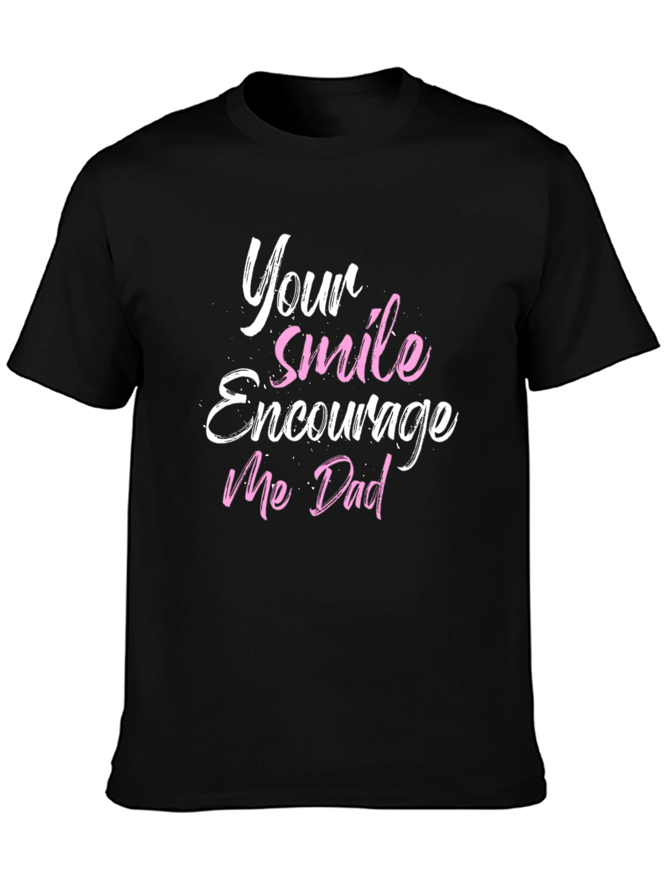 Your Smile Encourages Me Dad T-Shirt