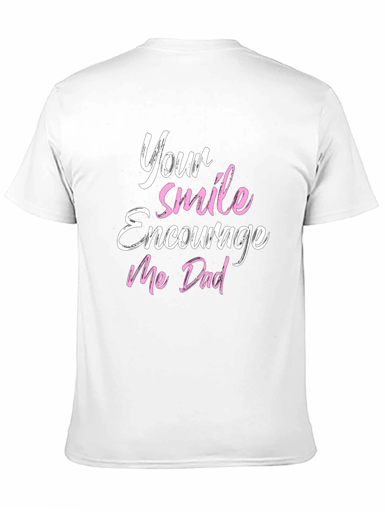 Your Smile Encourages Me Dad T-Shirt