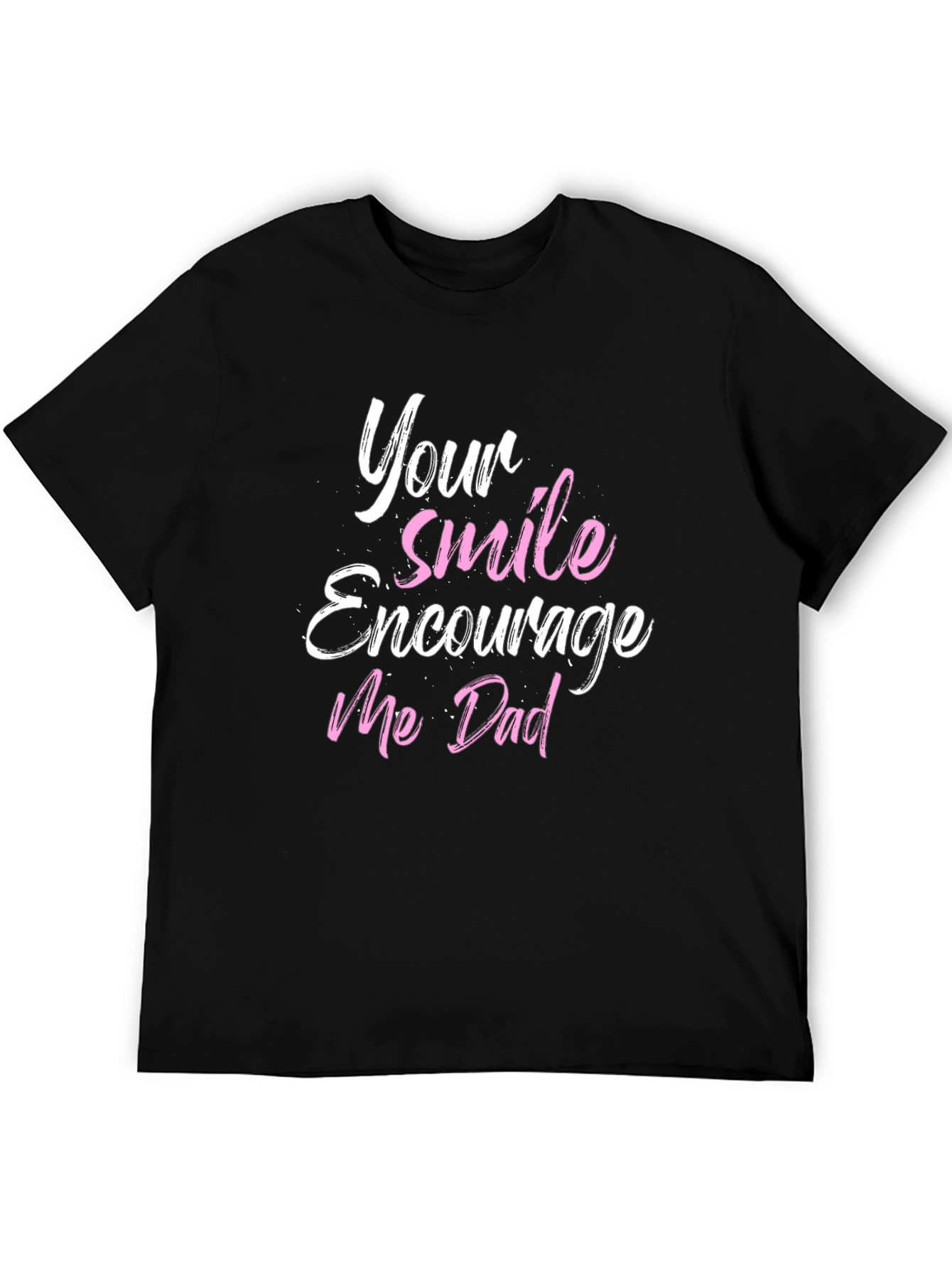 Your Smile Encourages Me Dad T-Shirt