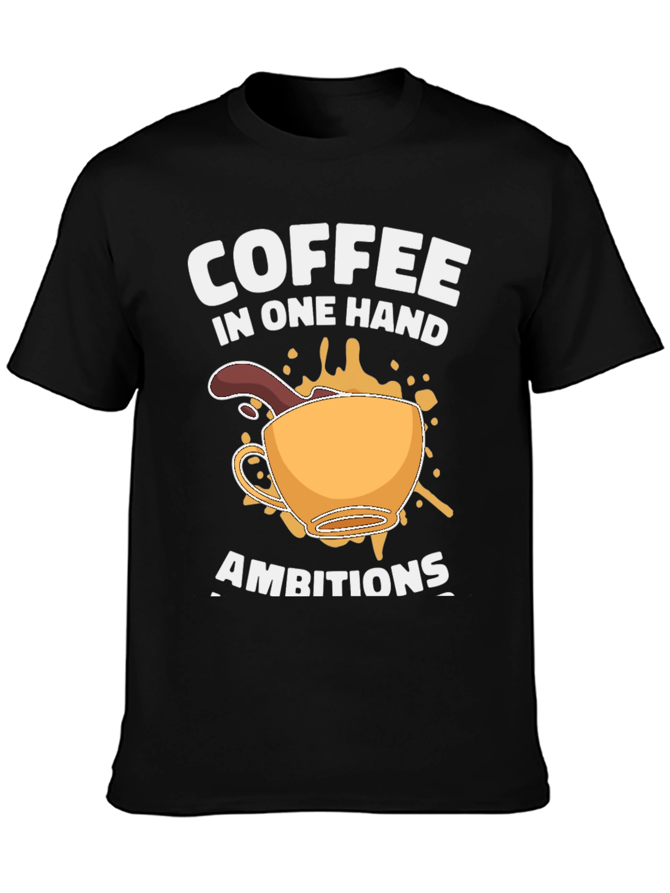 Coffee in One Hand Ambitions T-Shirt