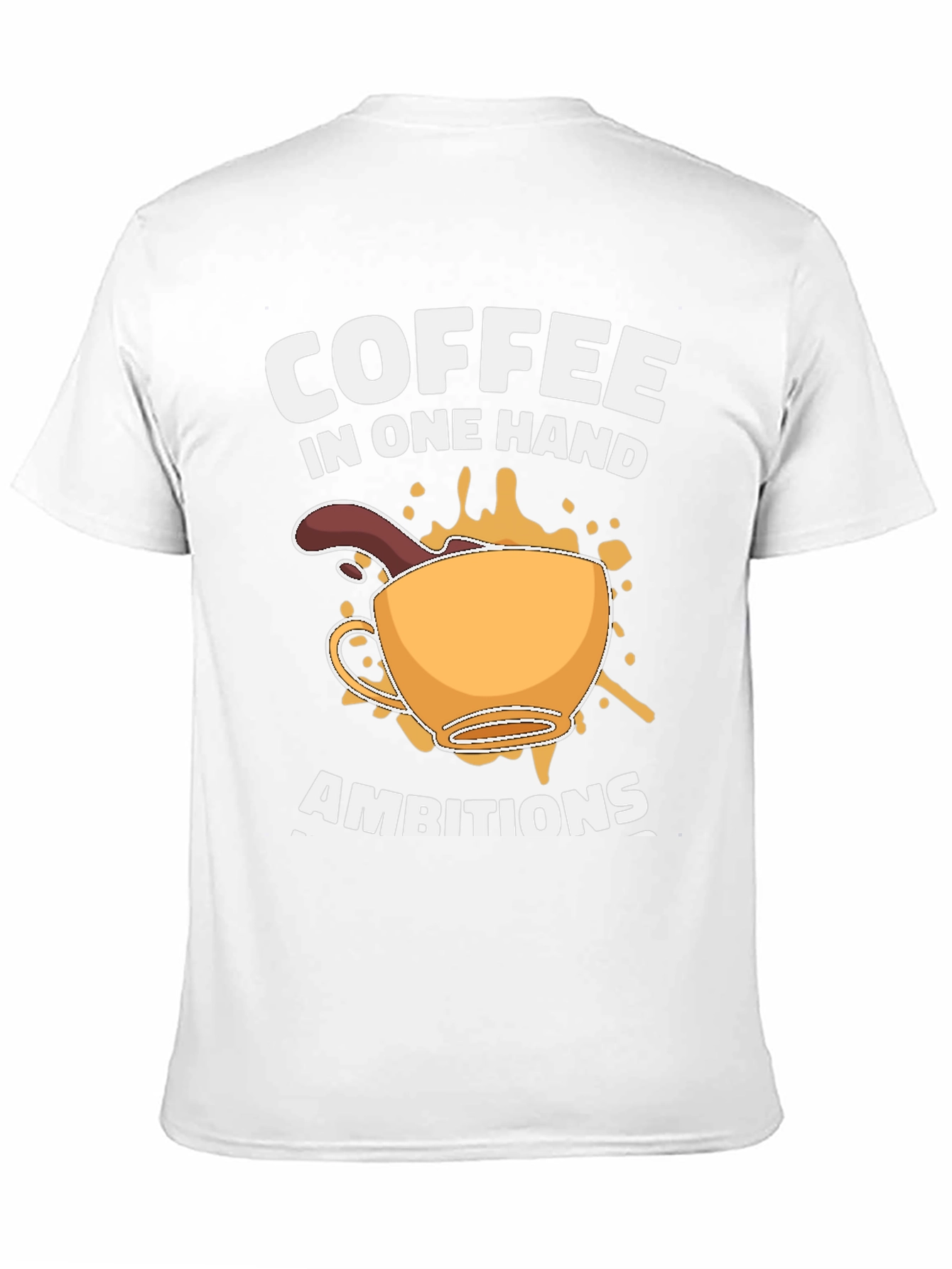 Coffee in One Hand Ambitions T-Shirt
