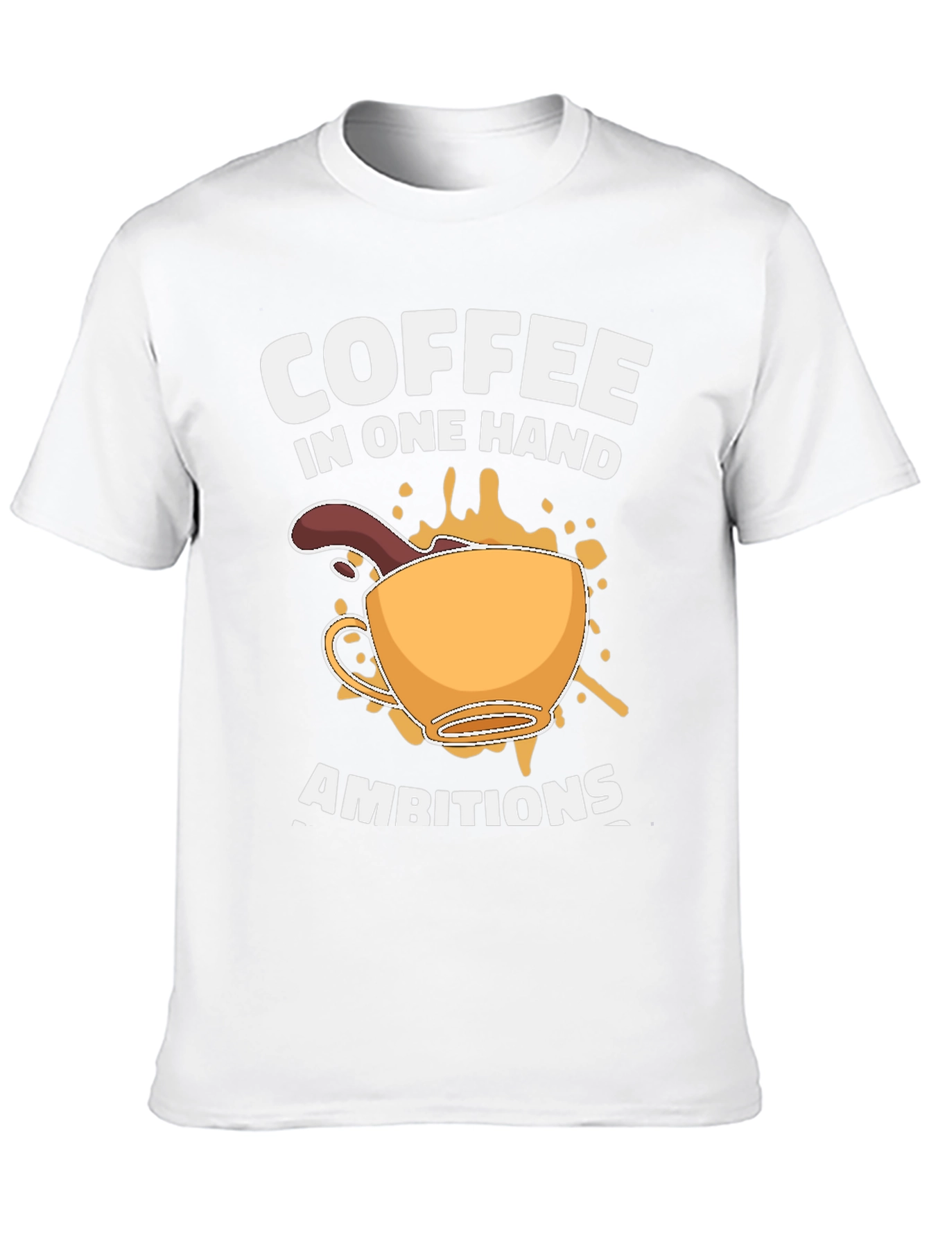 Coffee in One Hand Ambitions T-Shirt