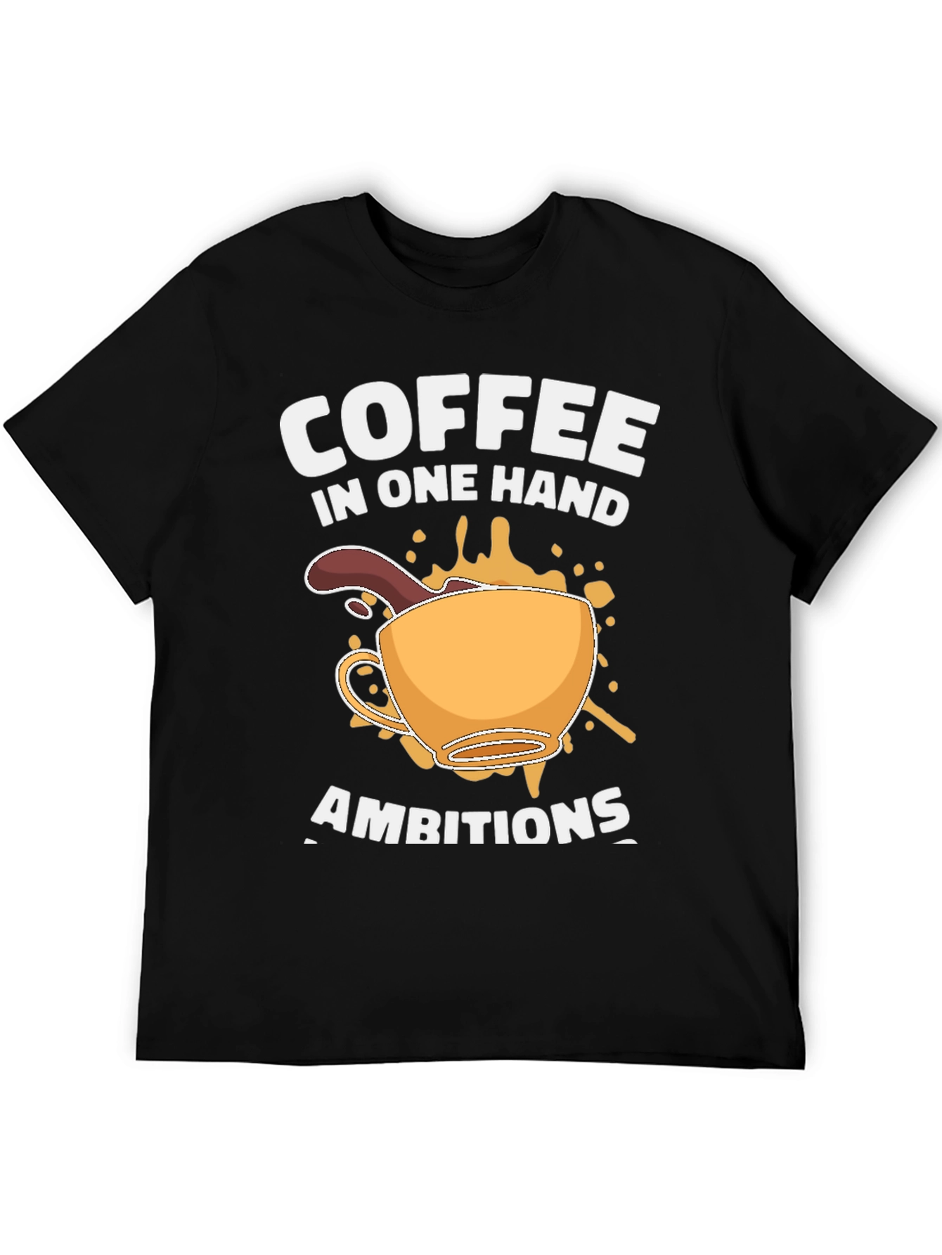 Coffee in One Hand Ambitions T-Shirt