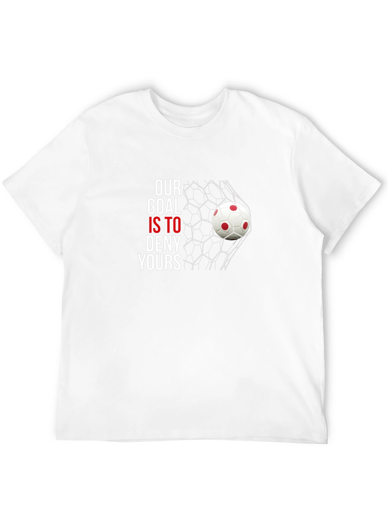 Our Goal Is To Deny Yours Soccer T-Shirt